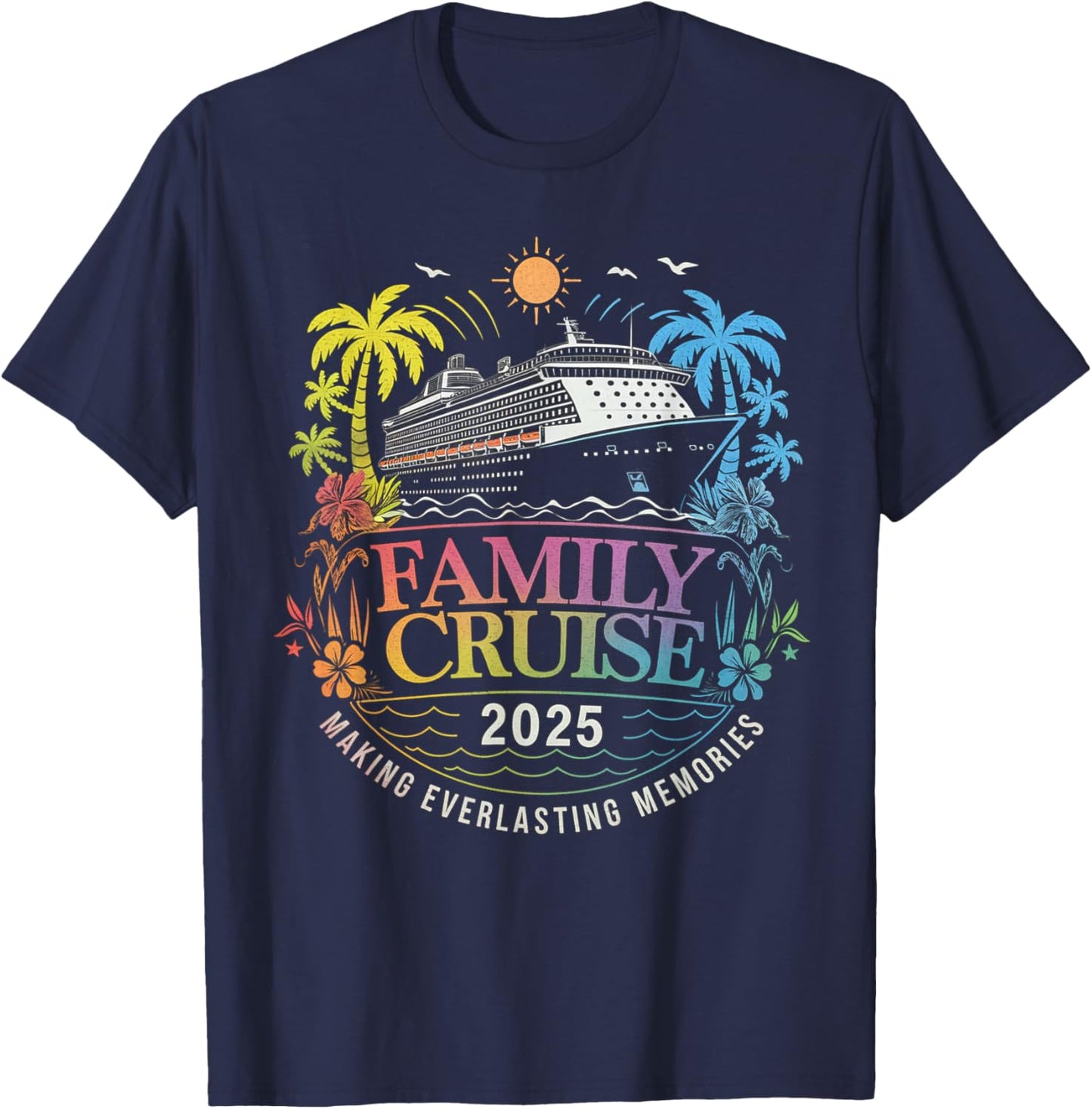 Family Cruise 2025 Vacation Making Everlasting Memories T-Shirt - T-Shirt | Navy