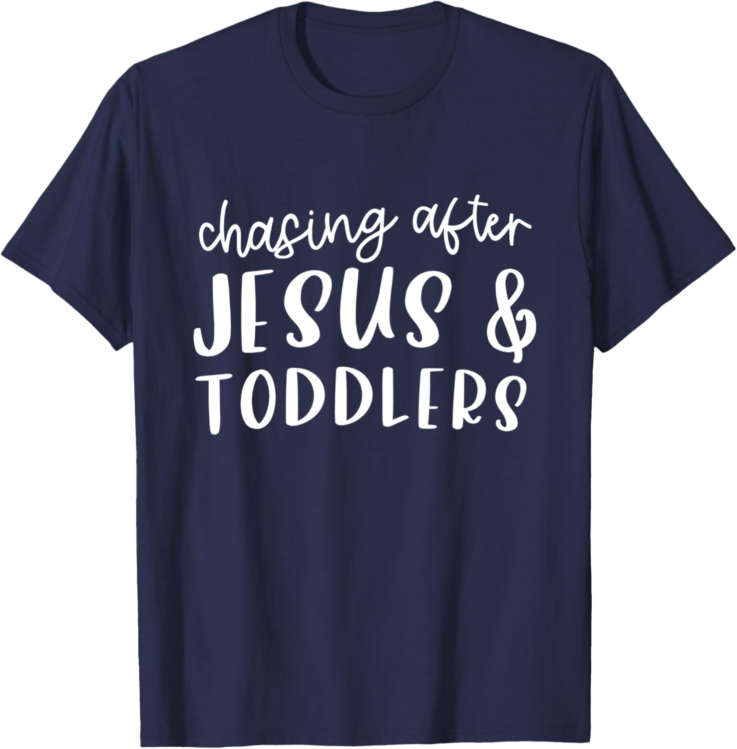 Chasing After Jesus And Toddlers Christian Jesus Lover Quote T-Shirt - T-Shirt | Navy