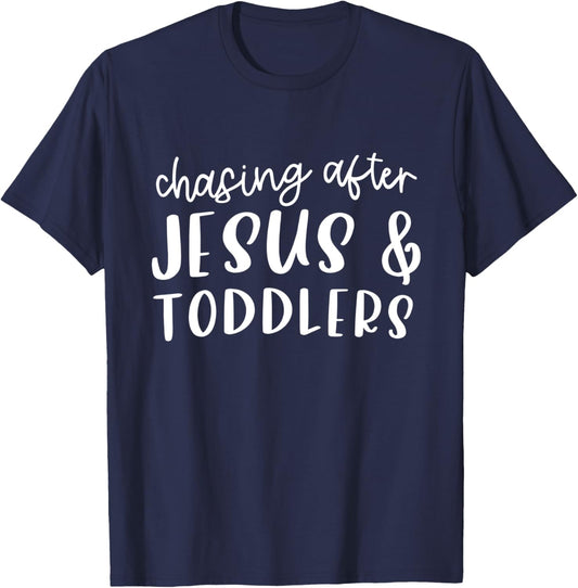 Chasing After Jesus And Toddlers Christian Jesus Lover Quote T-Shirt - T-Shirt | Navy