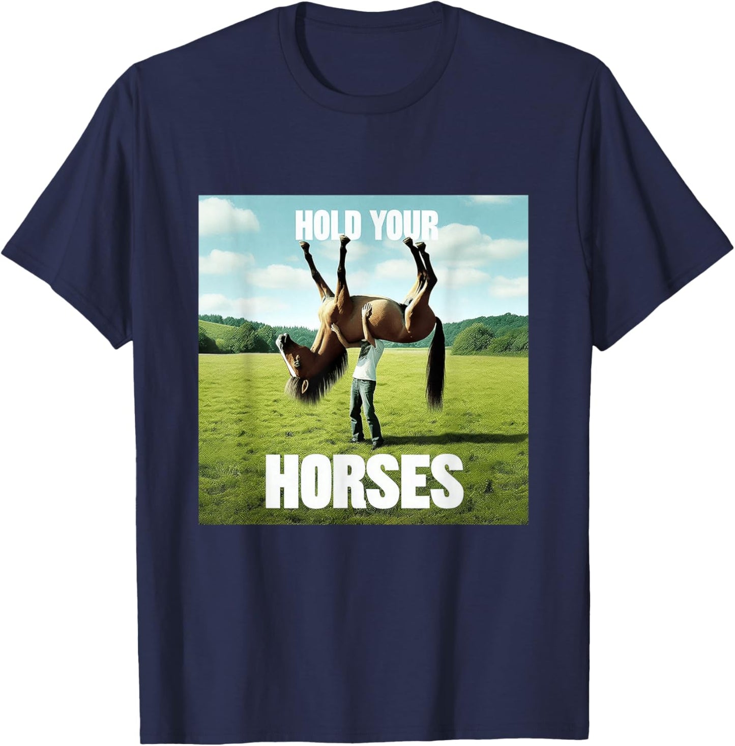 Hold Your Horse Fun Meme A Man With A Horse On His Shoulder T-Shirt - T-Shirt | Navy