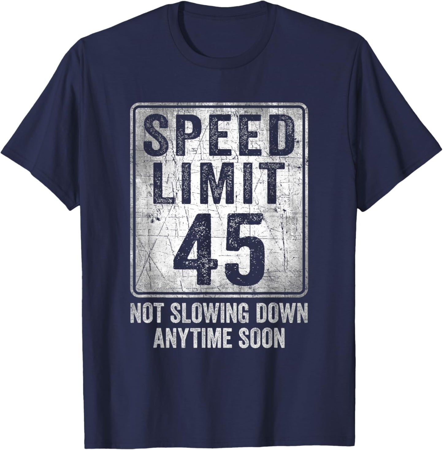 45th Birthday Speed Limit Sign Funny 45 Year Old Man Woman T-Shirt - T-Shirt | Navy