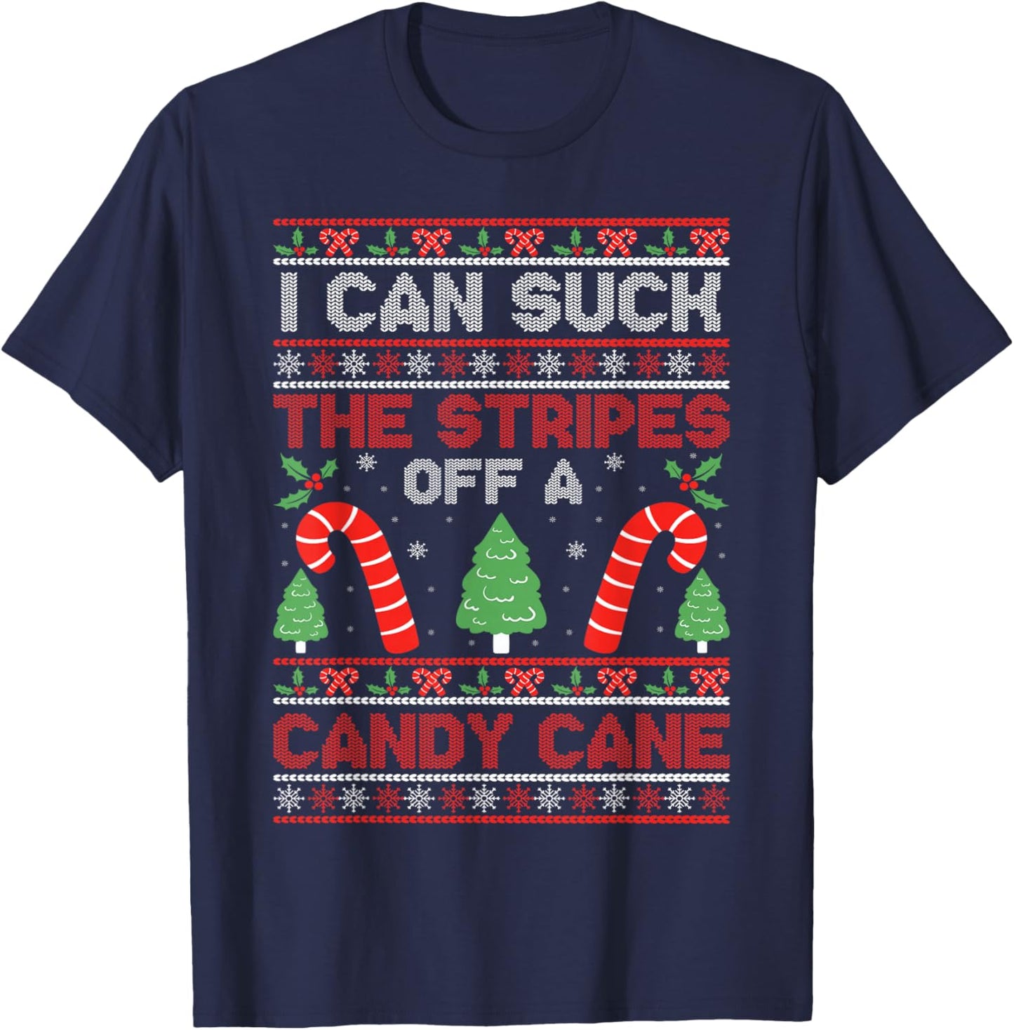 Sarcastic Xmas Naughty Adult Saying I Can Suck The Stripes Off A Candy Cane Xmas Christmas T-Shirt - T-Shirt | Navy