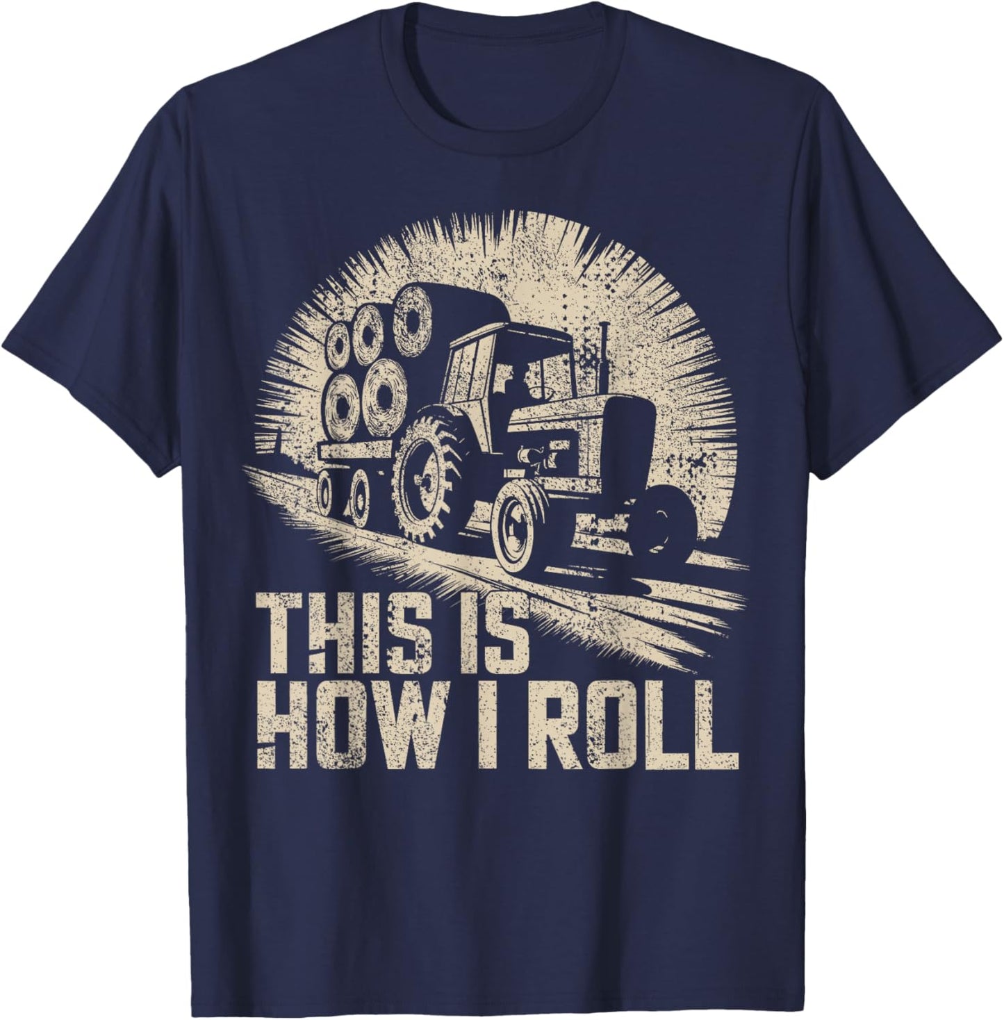 Farm Humor This Is How I Roll Hay Farmer T-Shirt - T-Shirt | Navy