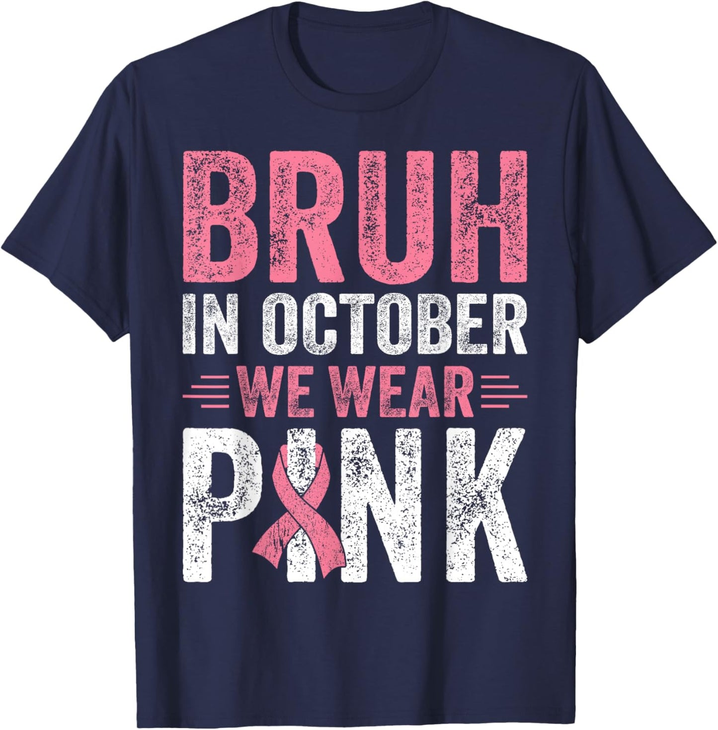 Breast Cancer Awareness For Boy Bruh In October We Wear Pink T-Shirt - T-Shirt | Navy