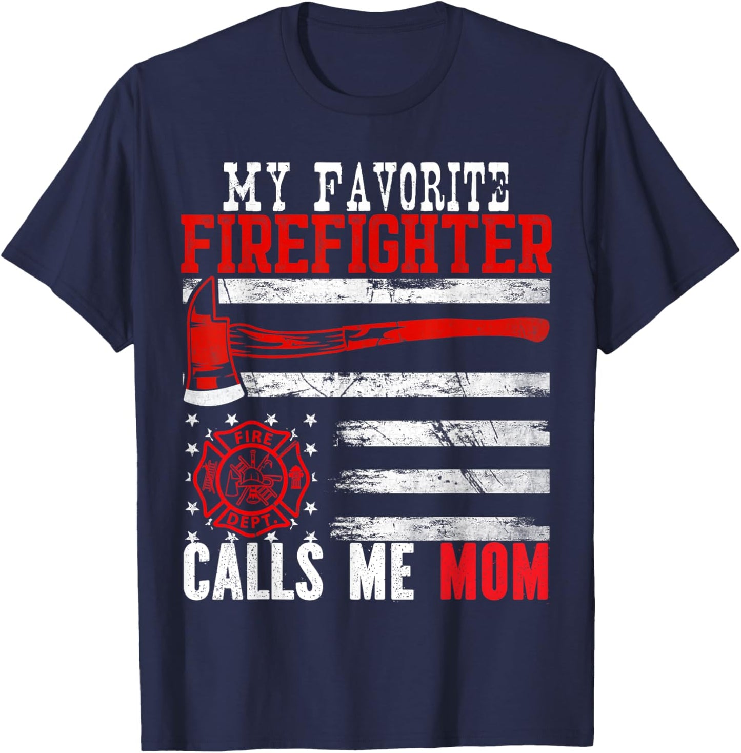 My Favorite Firefighter Calls Me Mom Mother's Day US Flag T-Shirt - T-Shirt | Navy