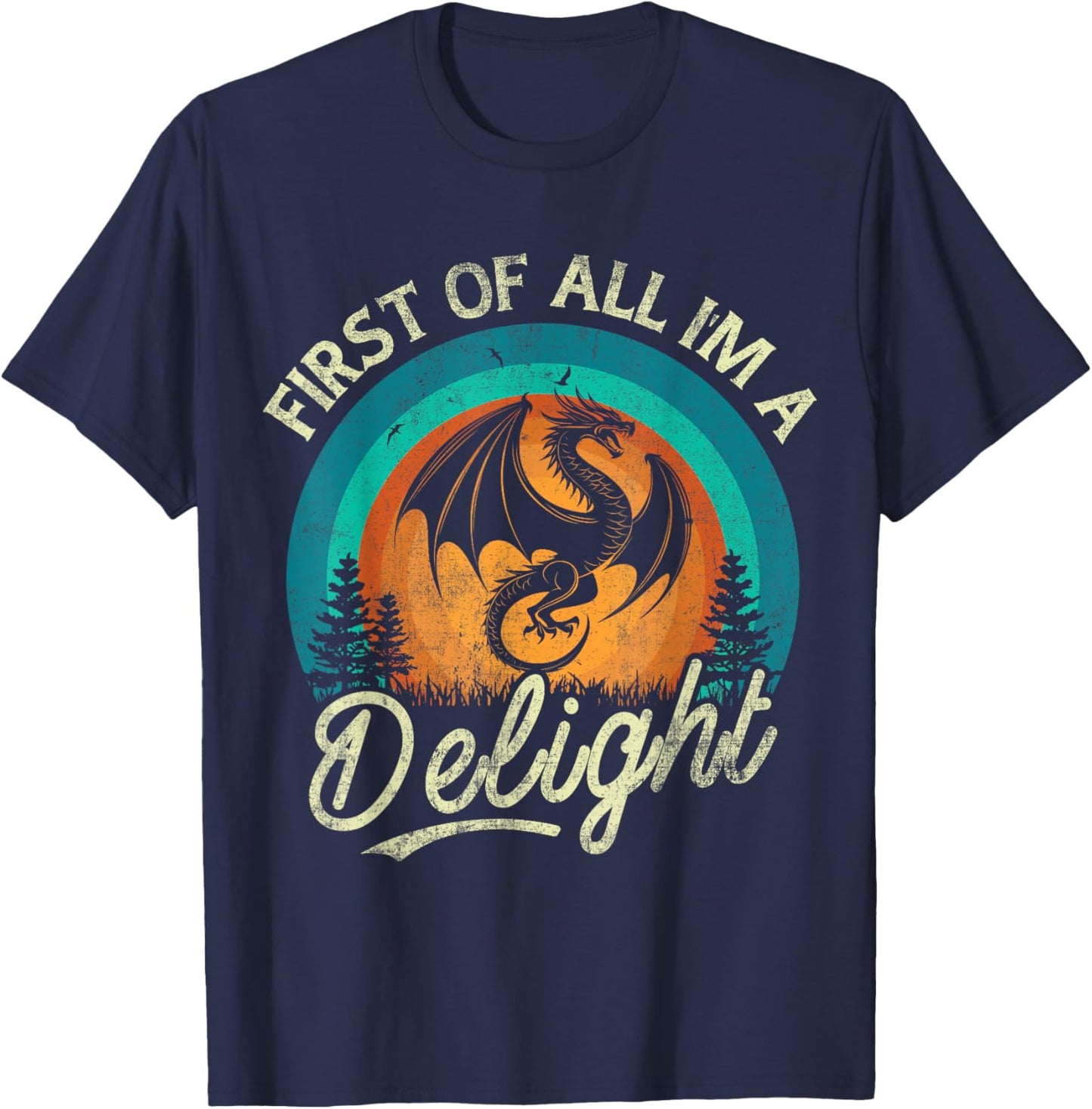 First Of All I'm A Delight Mythical Creature Angry Dragon T-Shirt - T-Shirt | Navy