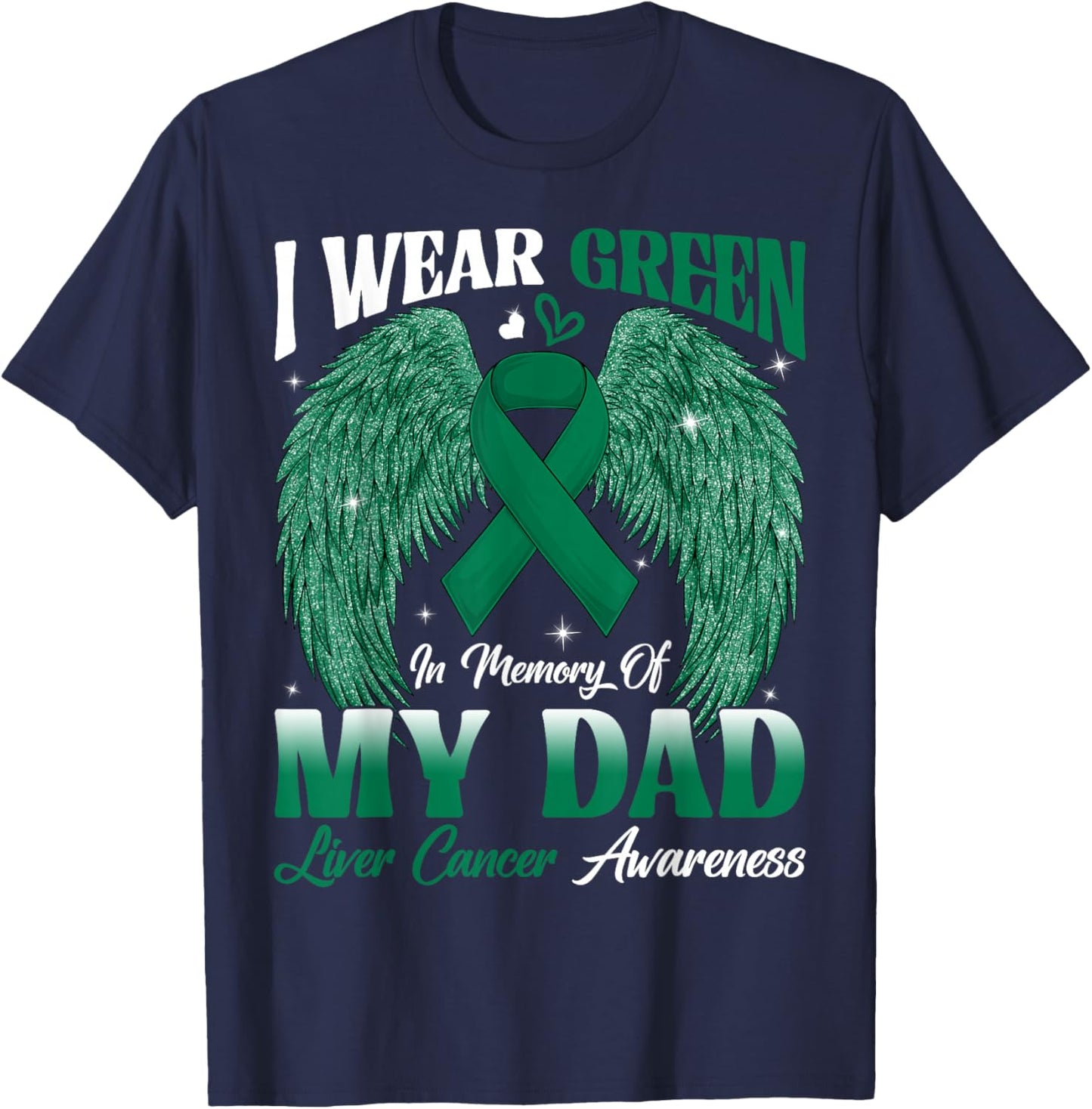I Wear Green In Memory Of My Dad Liver Cancer Awareness Day T-Shirt - T-Shirt | Navy