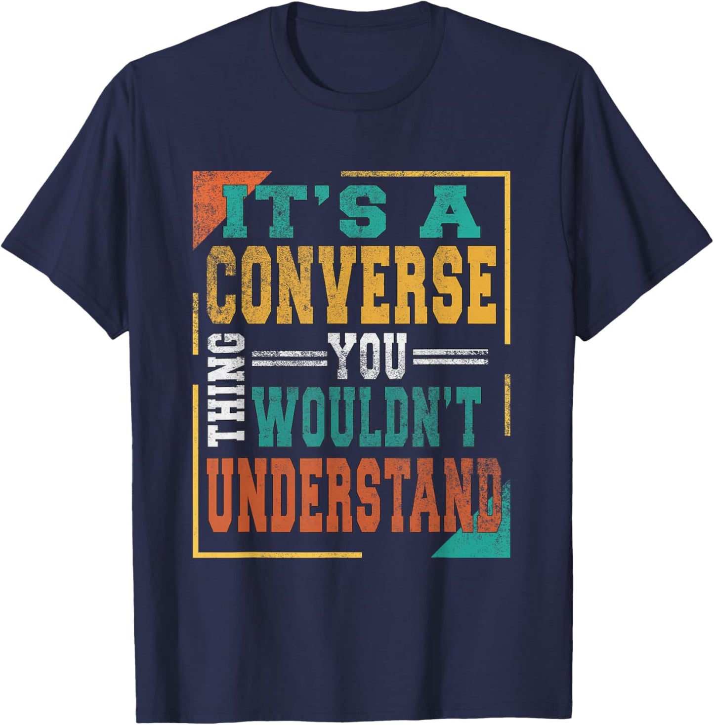 It's A Converse Thing You Wouldn't Understand Funny Adult T-Shirt - T-Shirt | Navy