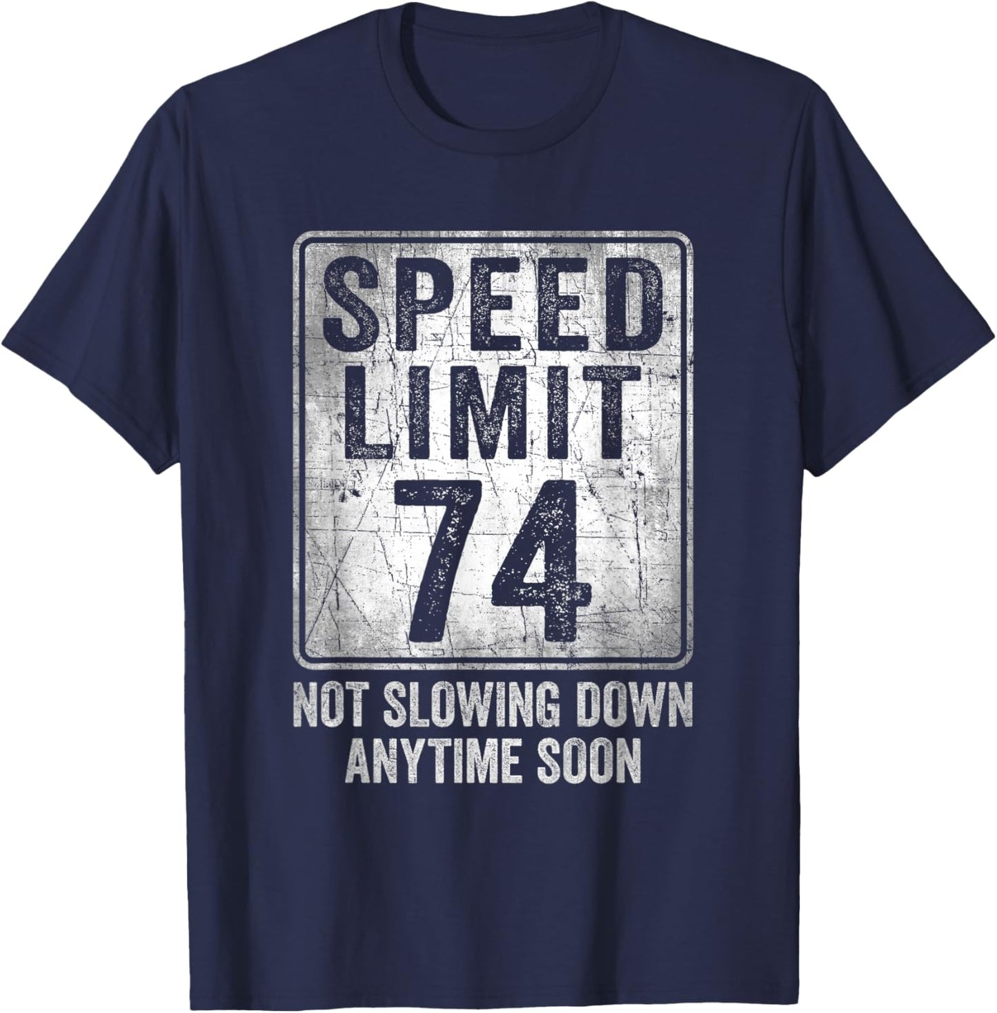 74th Birthday Speed Limit Sign Funny 74 Year Old Senior T-Shirt - T-Shirt | Navy