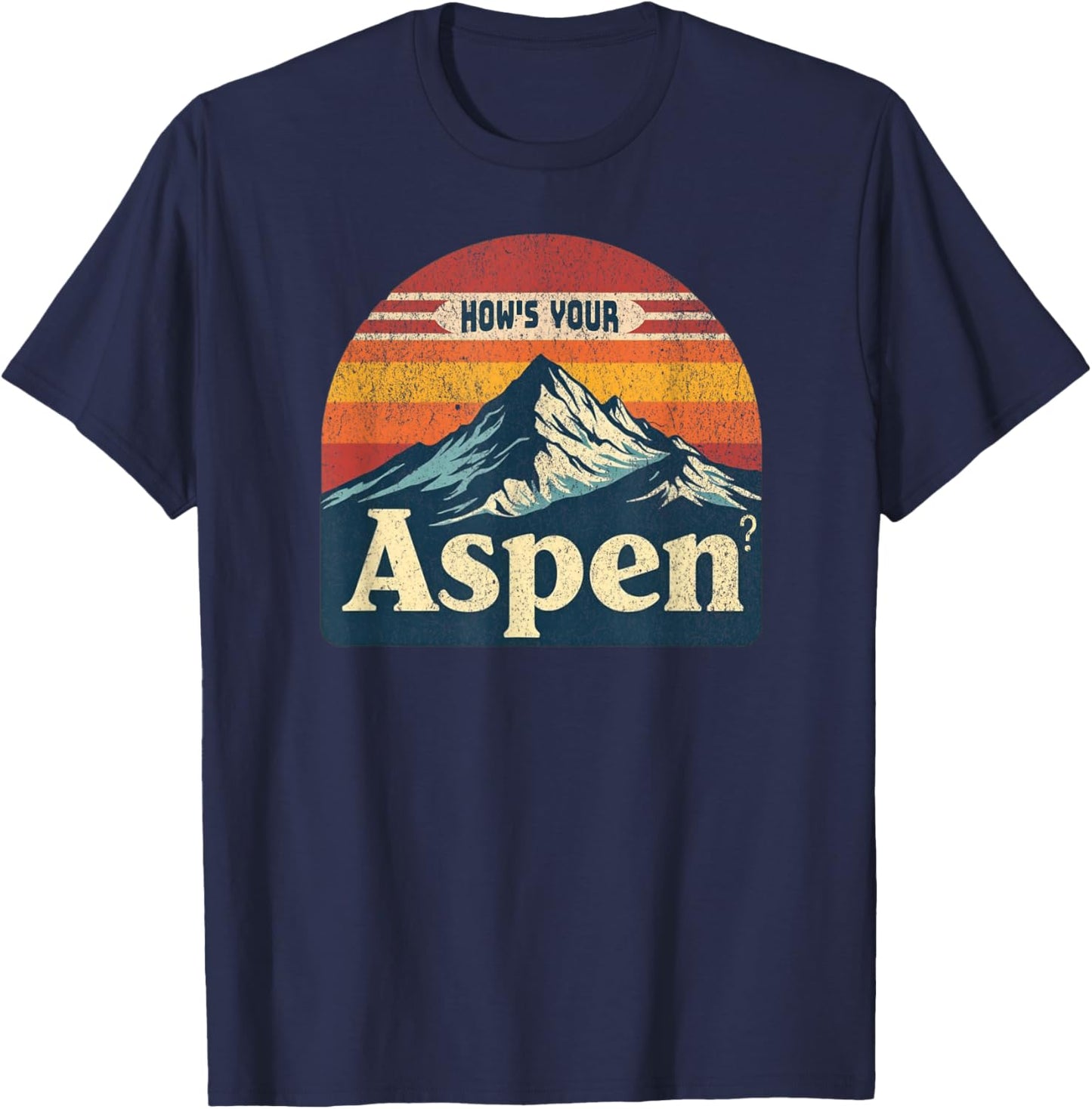 How's Your Aspen? Funny Aspen Colorado Play On Words Joke T-Shirt - T-Shirt | Navy