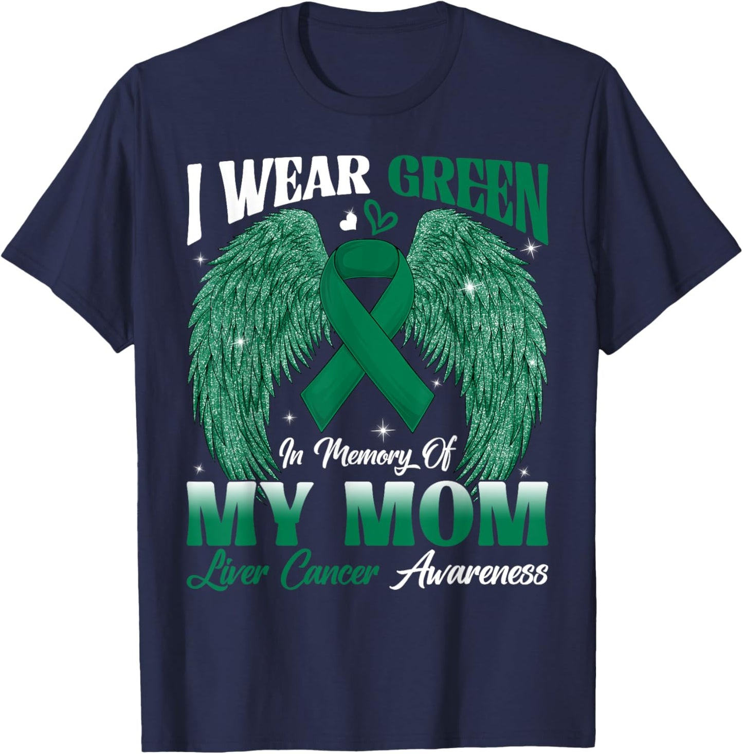I Wear Green In Memory Of My Mom Liver Cancer Awareness Day T-Shirt - T-Shirt | Navy