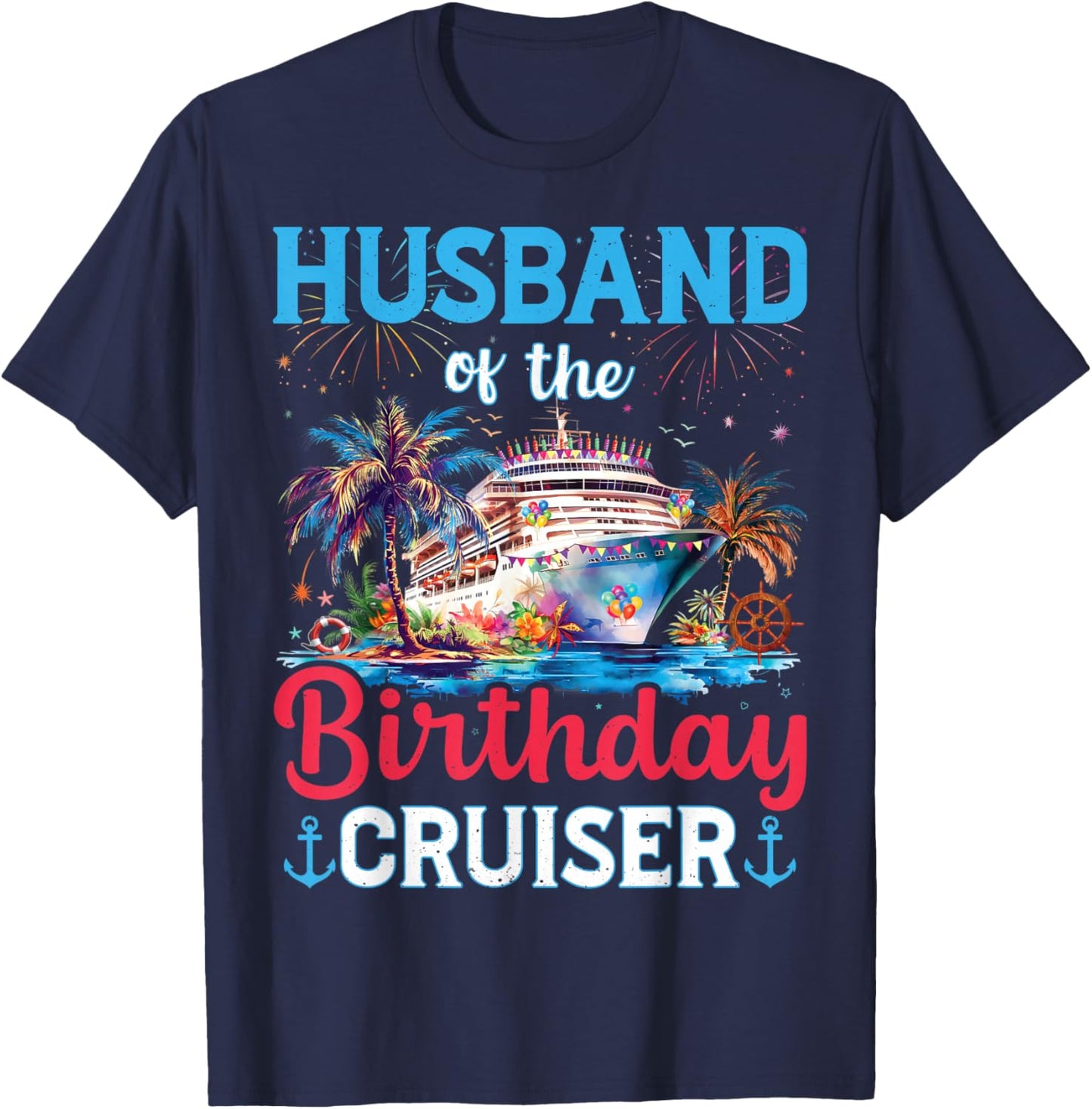 Husband Of The Birthday Cruiser Funny Cruise Birthday Gifts T-Shirt - T-Shirt | Navy