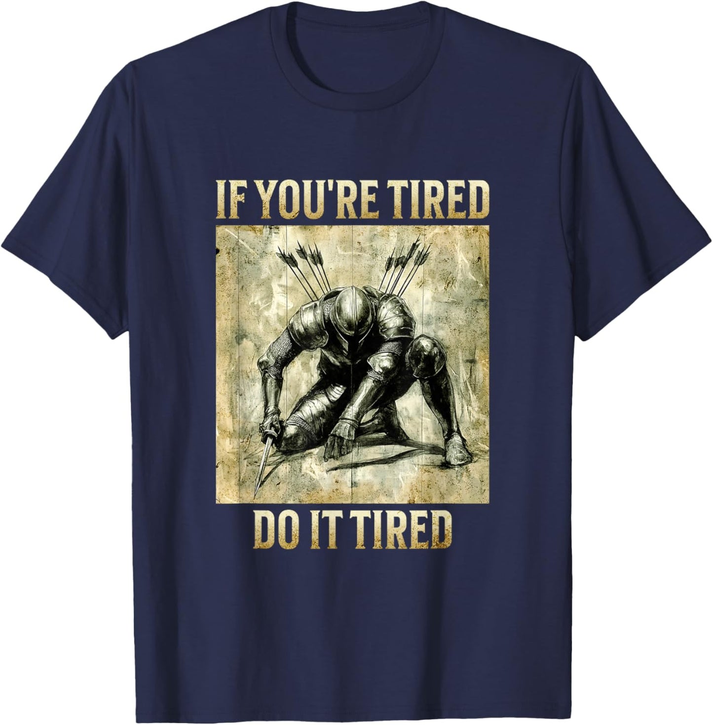 If You're Tired, Do It Tired - Weary Knight T-Shirt - T-Shirt | Navy