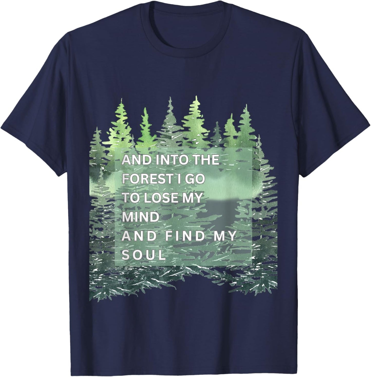 And Into The Forest I Go To Lose Mind And Find My Soul T-Shirt - T-Shirt | Navy