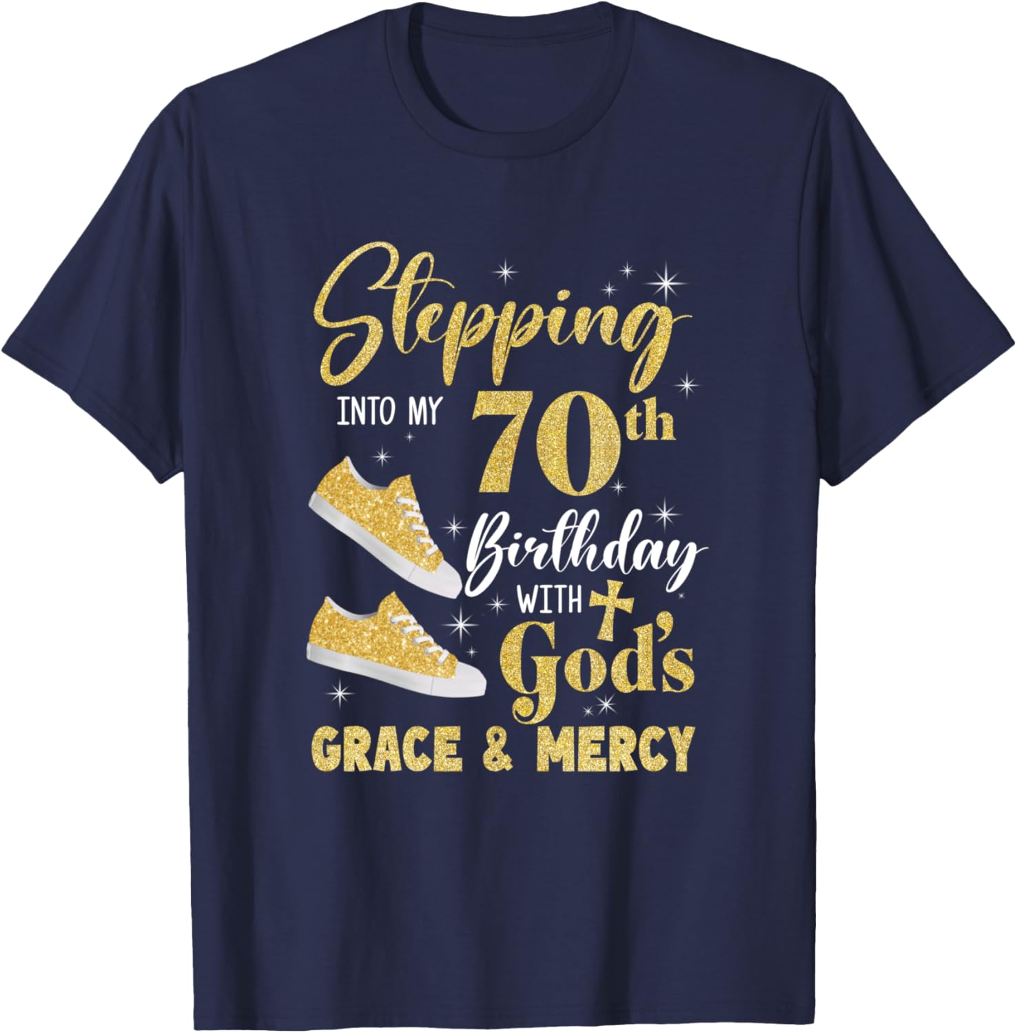 Stepping Into My 70Th Birthday With Gods Grace And Mercy T-Shirt - T-Shirt | Navy