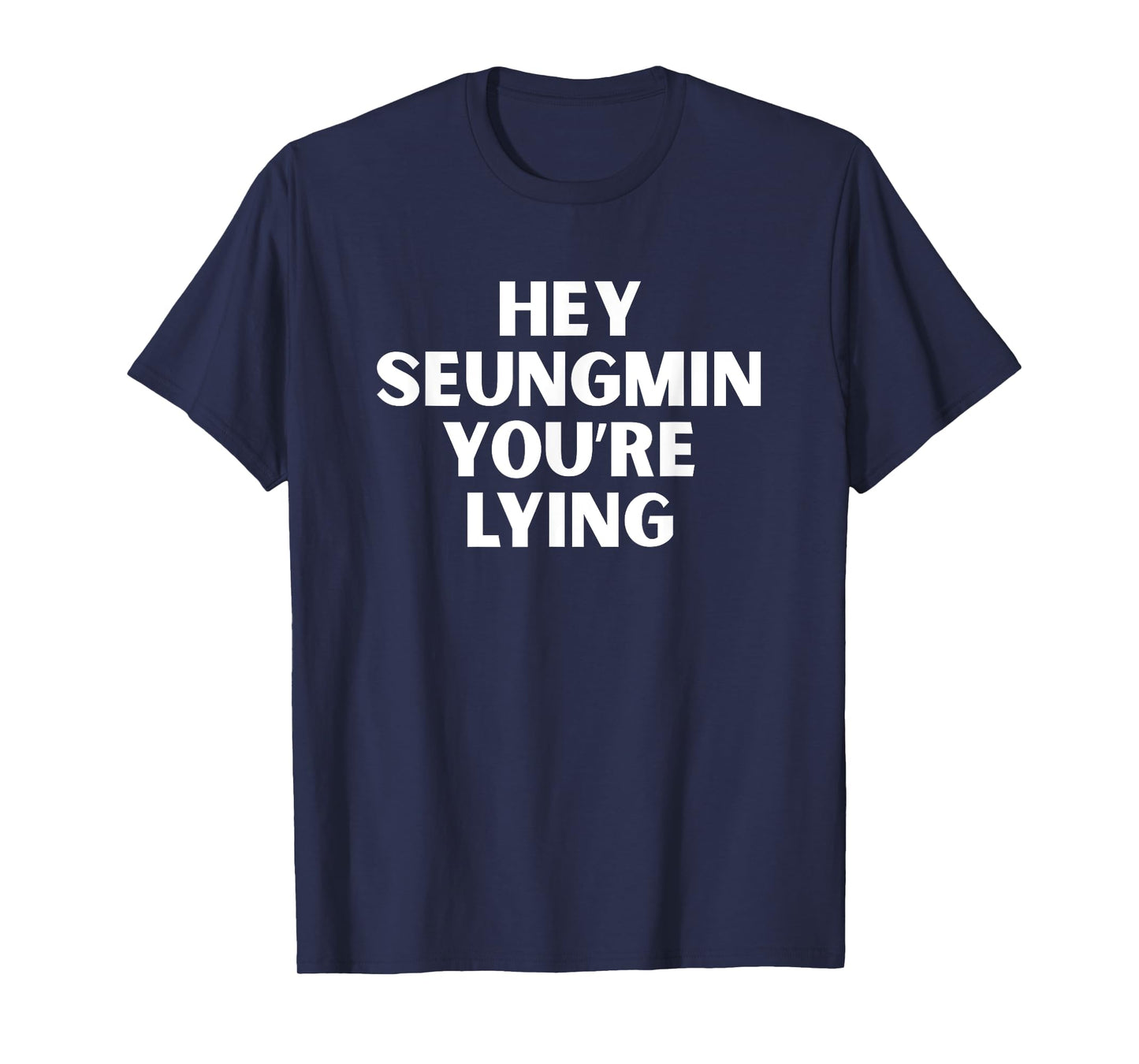 Hey Seungmin You're Lying Kpop Stay Hyunnie Funny Quote T-Shirt