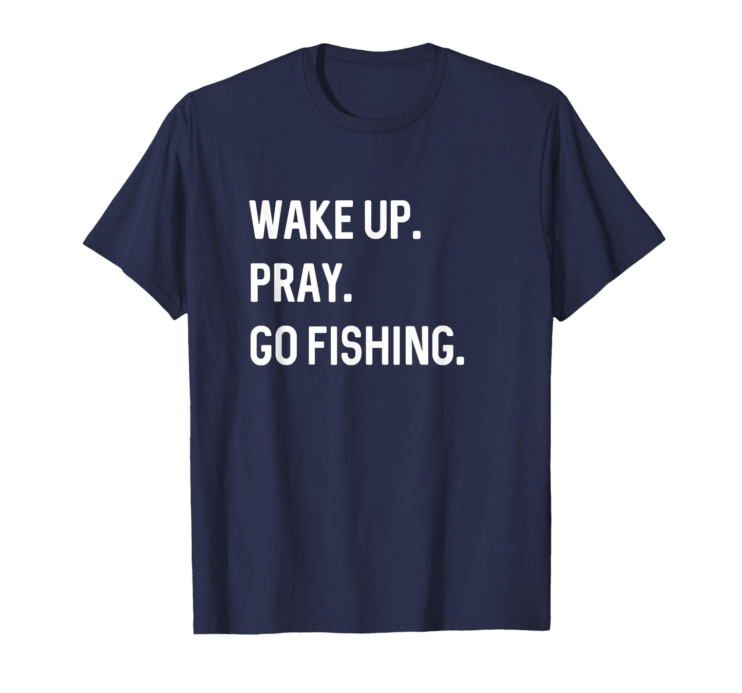 Christian Wake Up Pray Go Fishing Jesus Christ Christianity T-Shirt