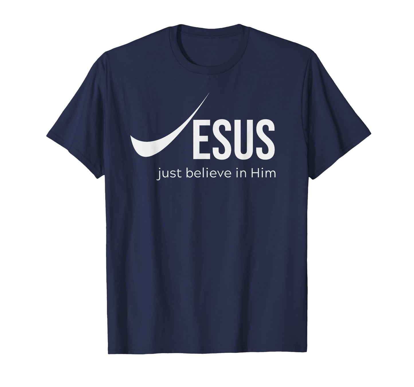 Jesus Just Believe in Him Christian Tee for Men and Women T-Shirt