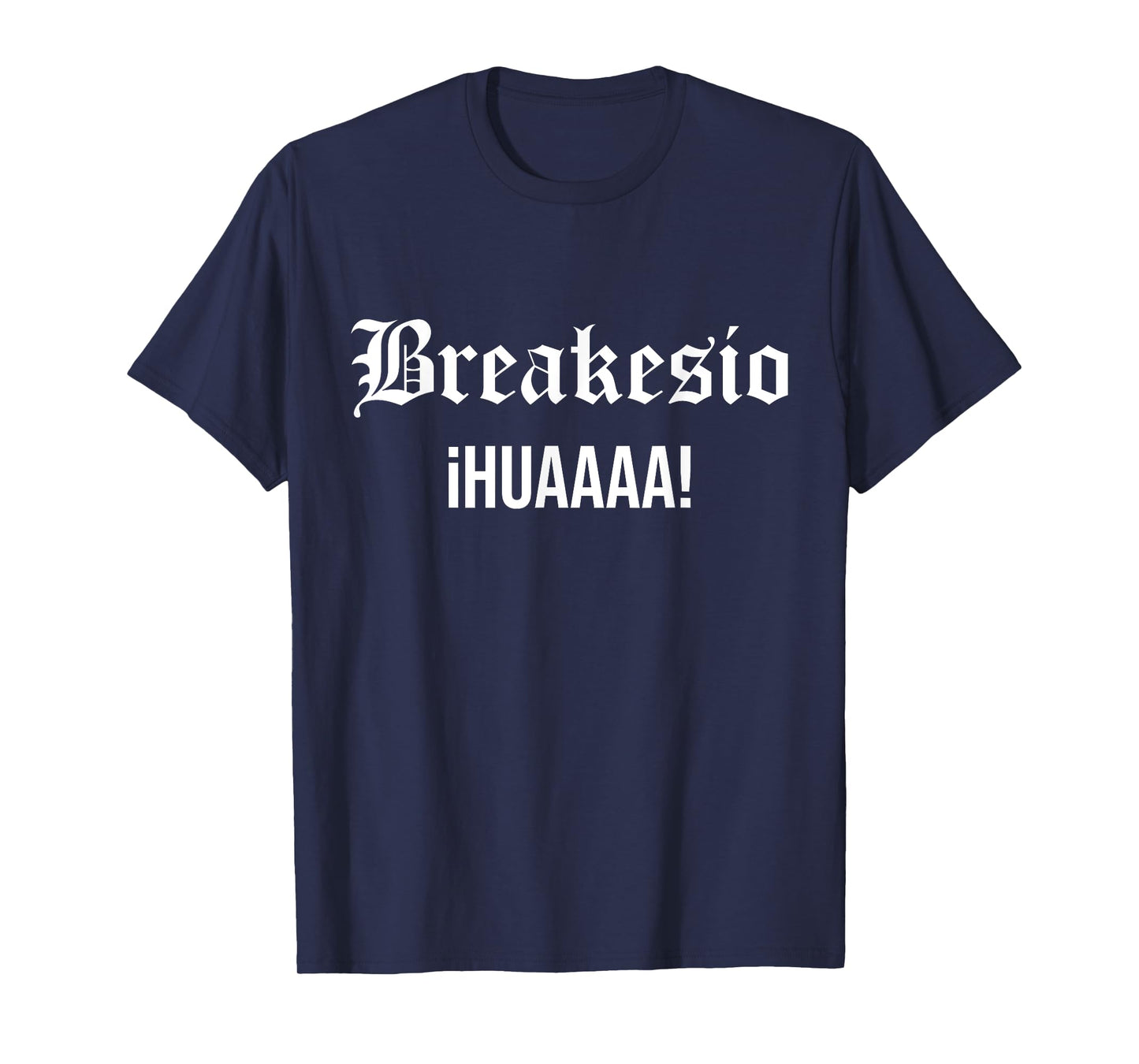 Breakesio Iuhuaaaa Funny T-Shirt