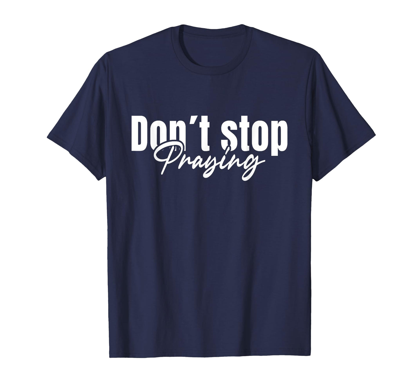 Christian Faith God Jesus Do not Stop Praying T-Shirt
