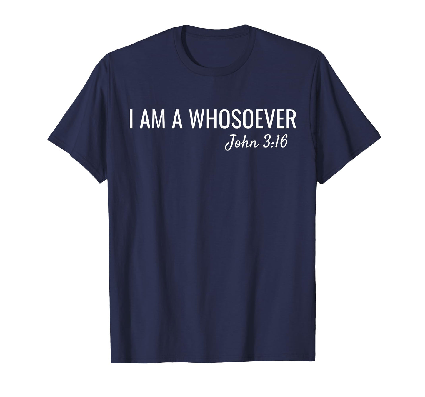 I am a Whosoever John 3:16 Christian Faith Bible Verse Jesus T-Shirt