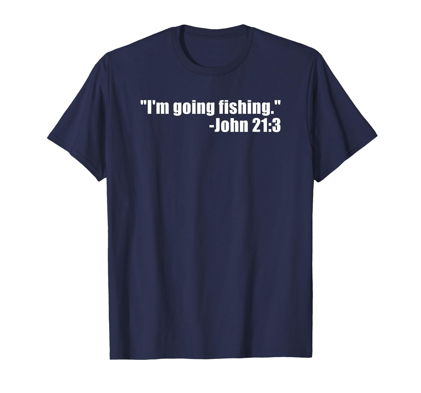 I'm Going Fishing Funny Bible Verse Fisherman Quote T-Shirt