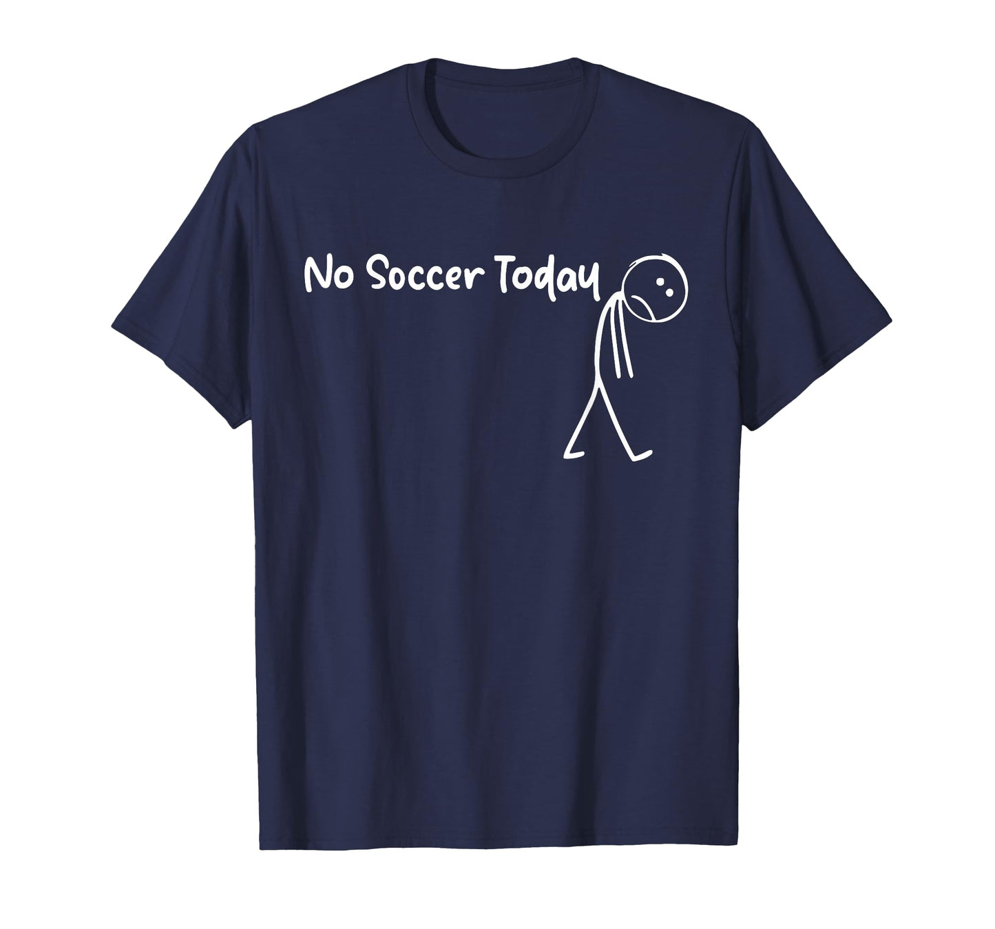 Funny Soccer Lover No Soccer Today Men Women Tee T-Shirt