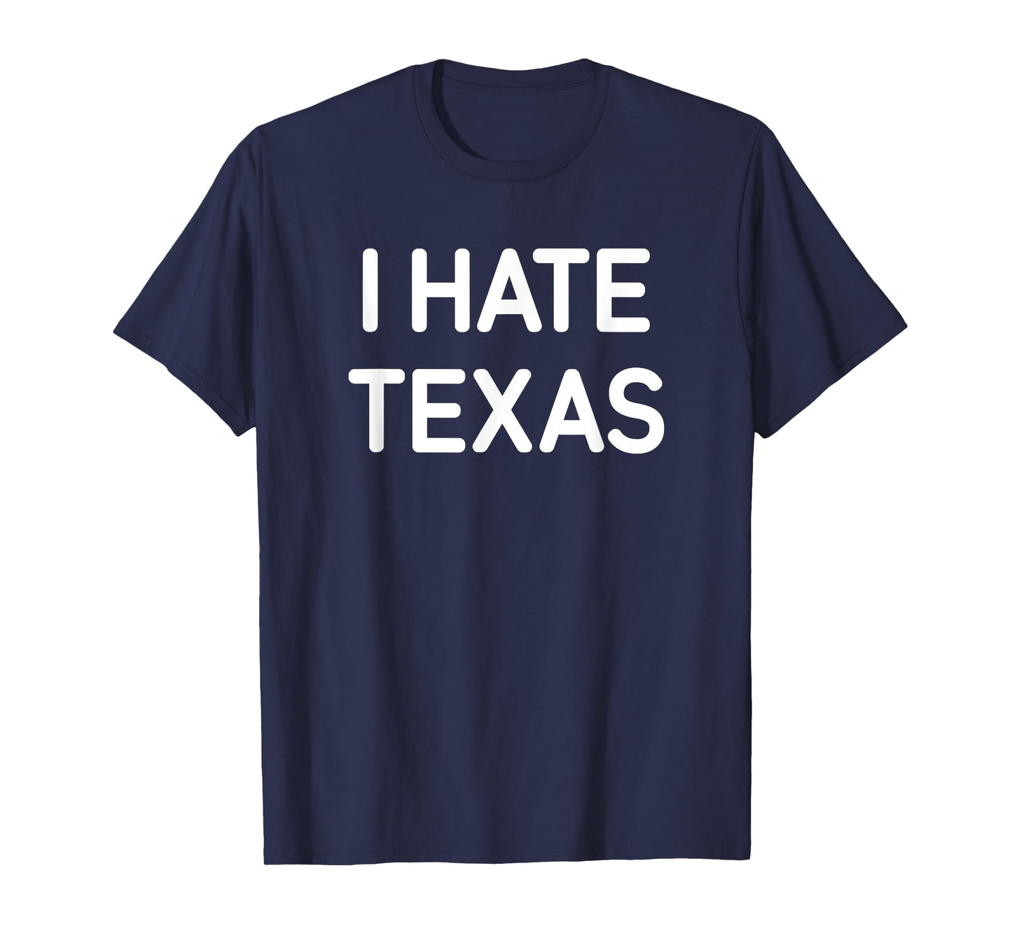 I Hate Texas, Funny, Jokes, Sarcastic T-Shirt