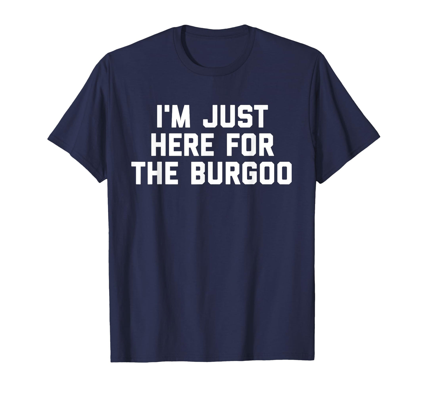 I'm Just Here For The Burgoo Kentucky Foodie T-Shirt