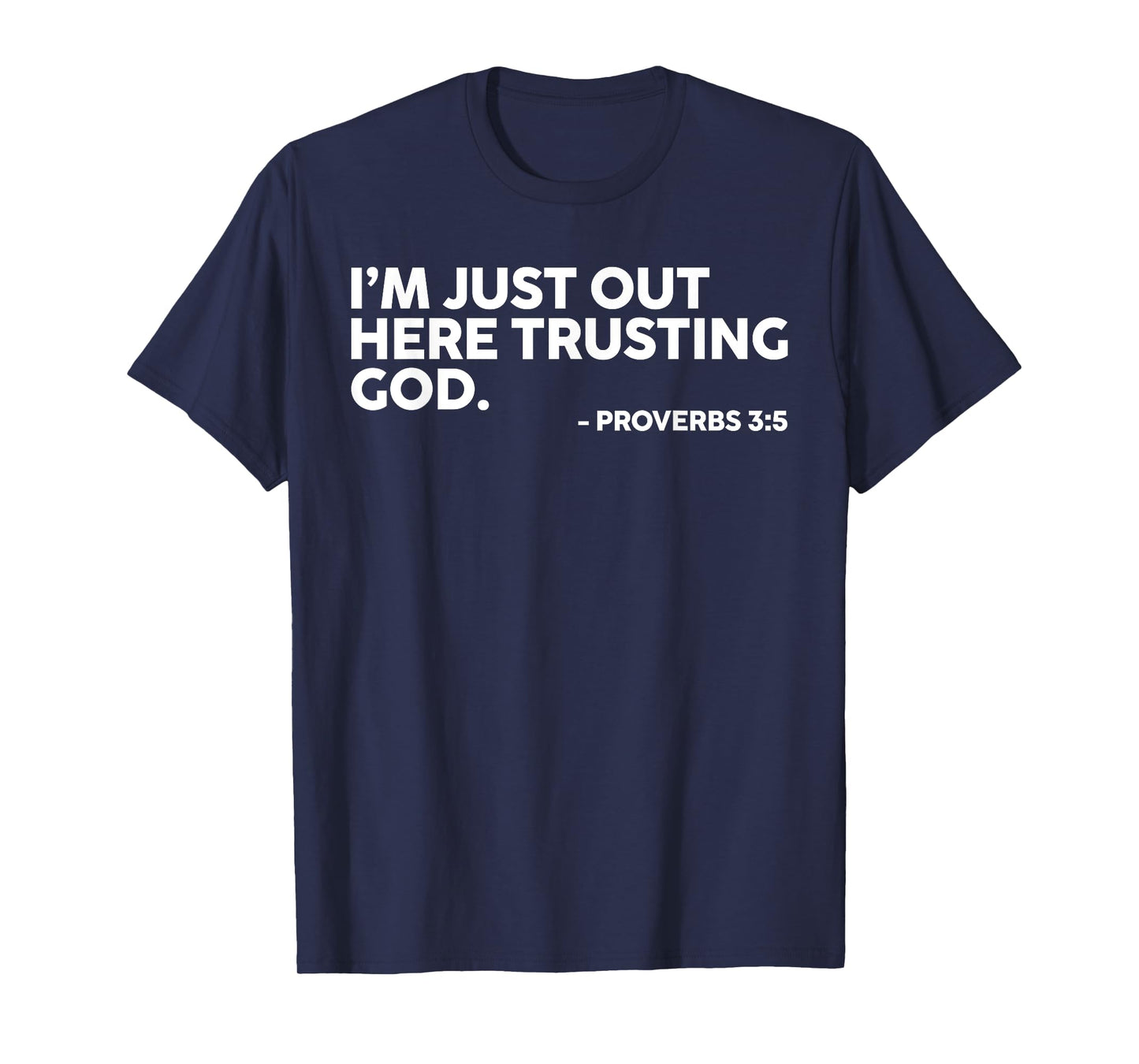I'm Just Out Here Trusting God Proverbs 3:5 T-Shirt