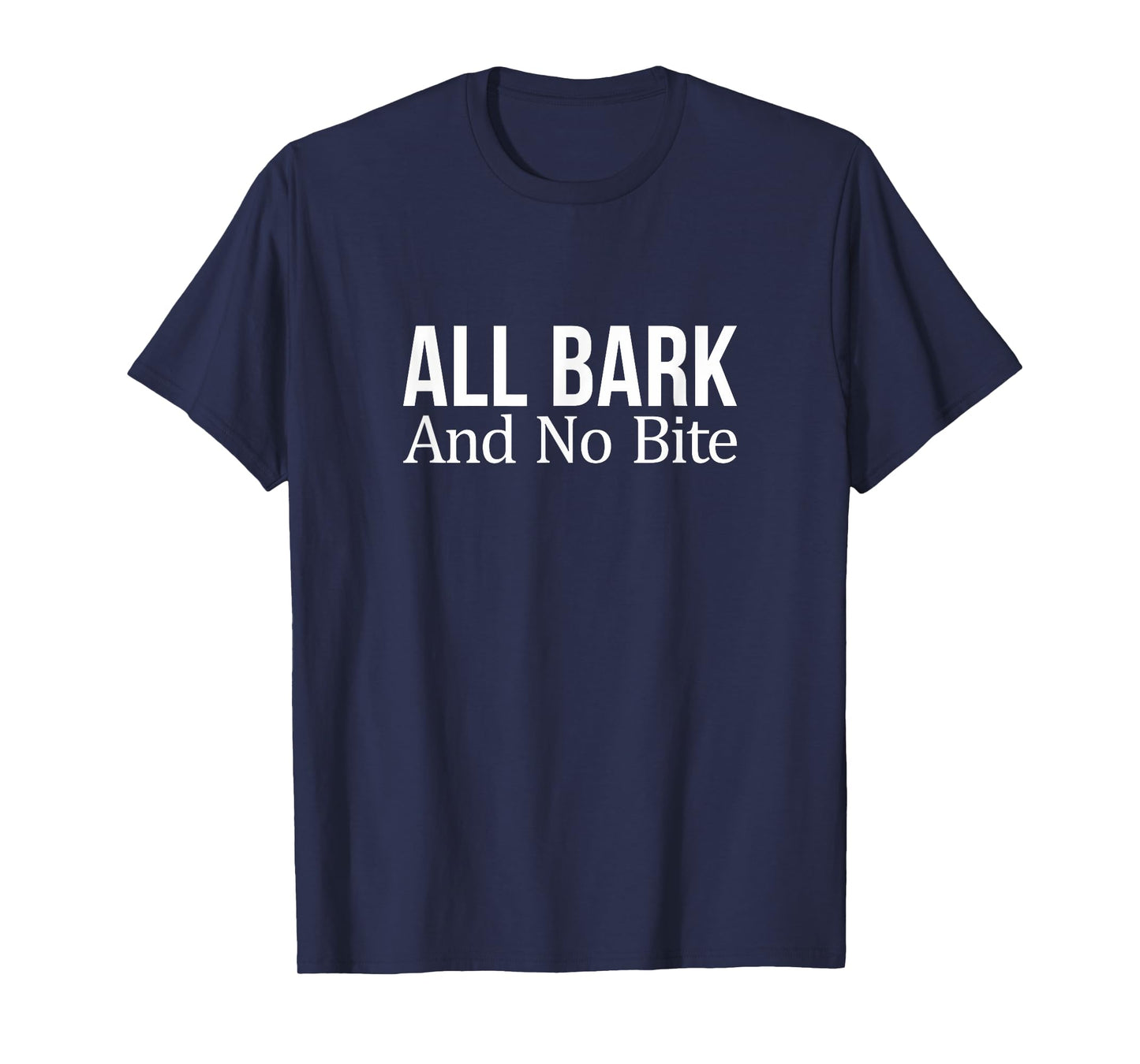 All Bark And No Bite - T-Shirt