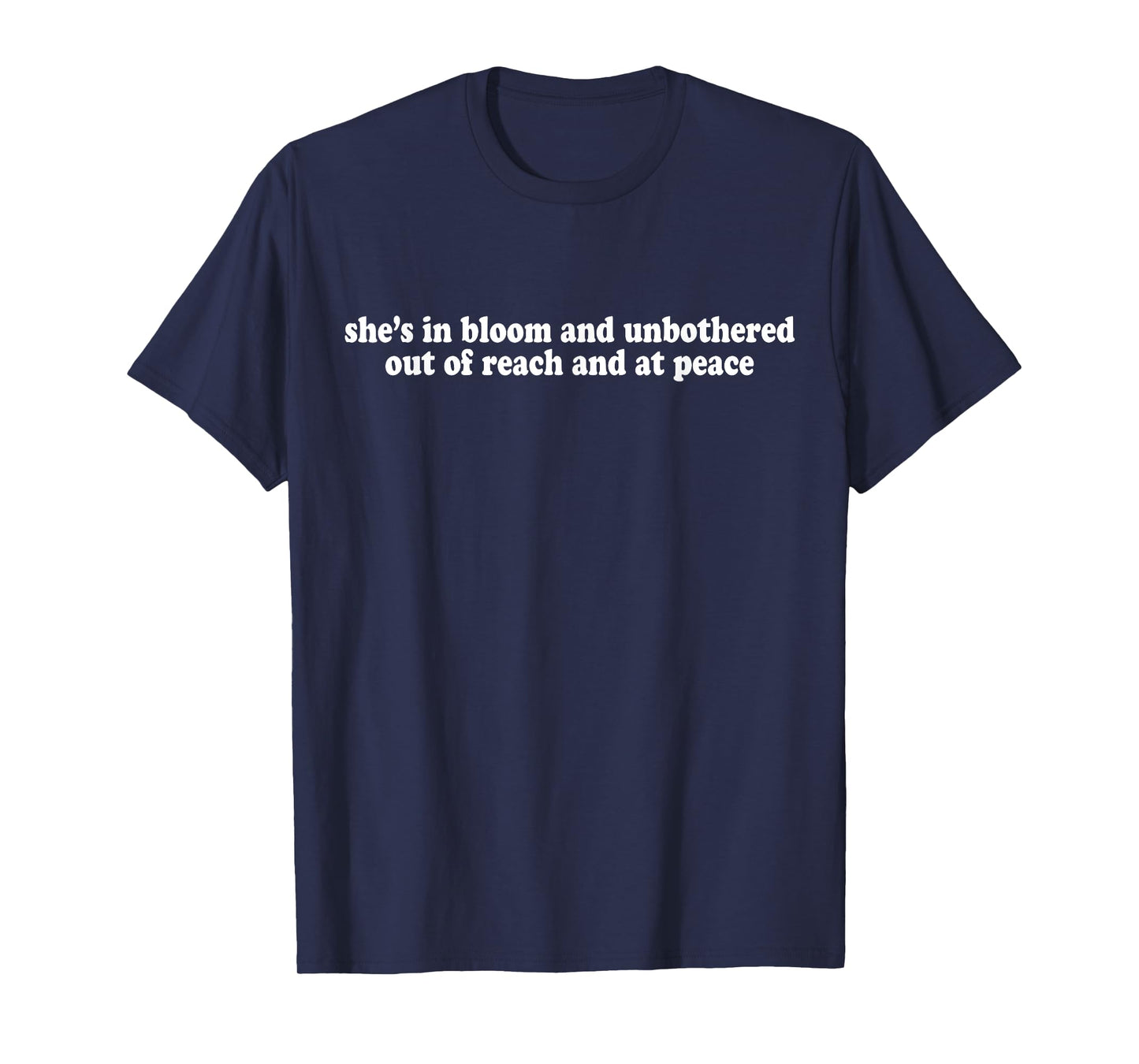 She's In Bloom And Unbothered Out Of Reach And At Peace T-Shirt