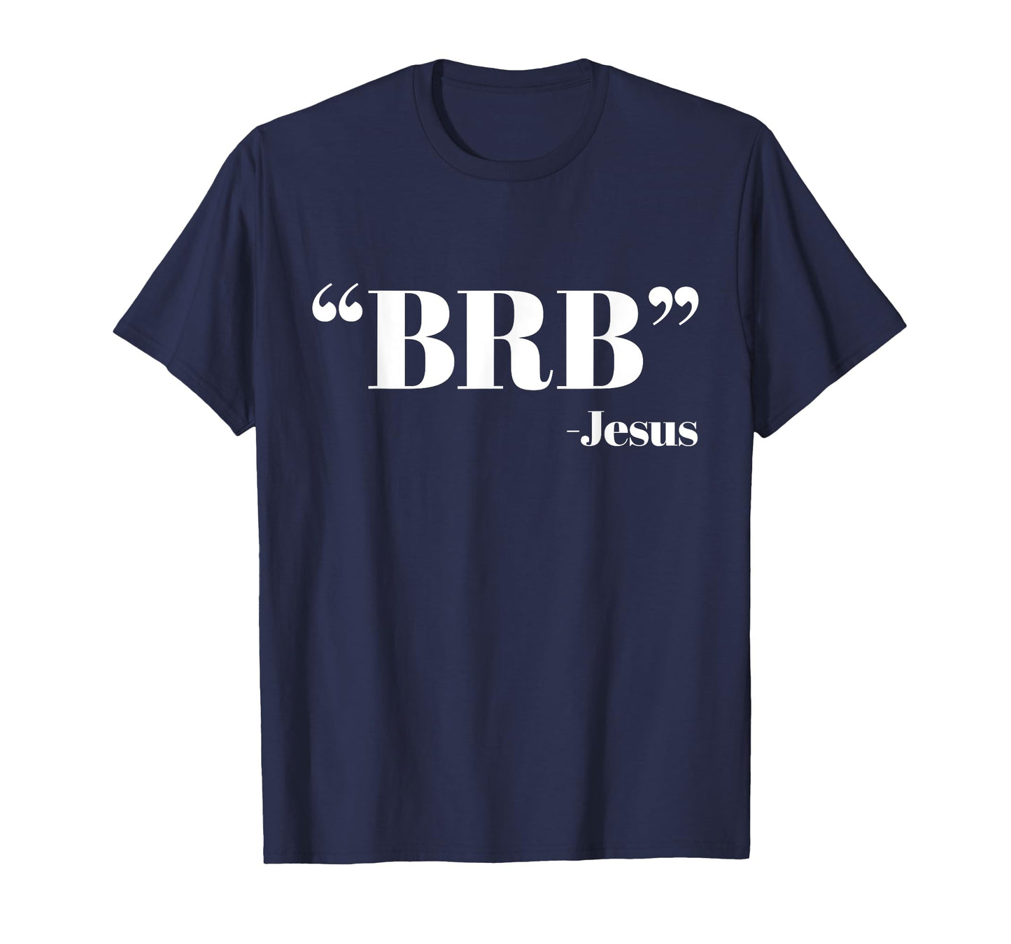 BRB Funny Jesus Quote - Be Right Back Mens Womens Shirt T-Shirt