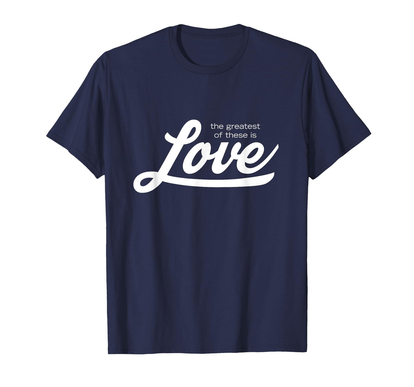 The Greatest of These is Love T-Shirt