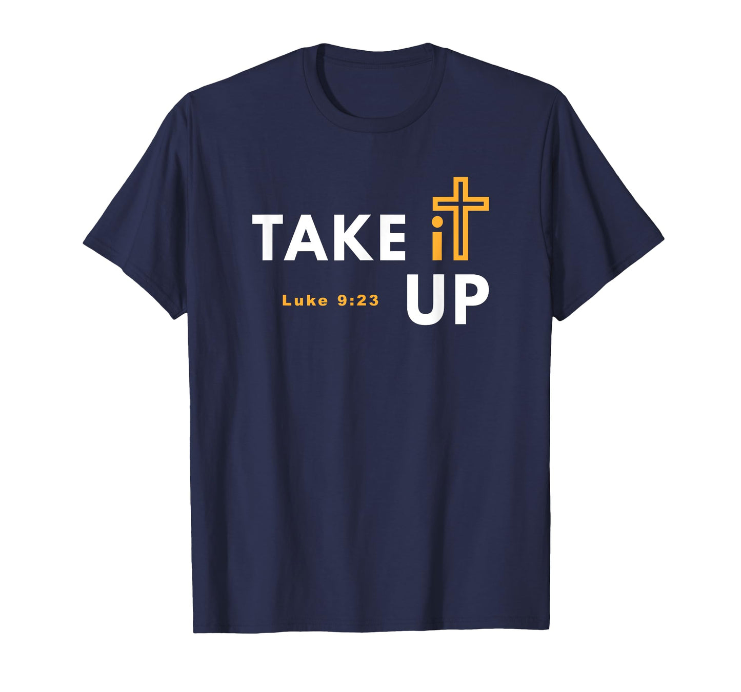 Take it Up Cross T-Shirt Bible Verse Christian Luke 9:23 Tee T-Shirt