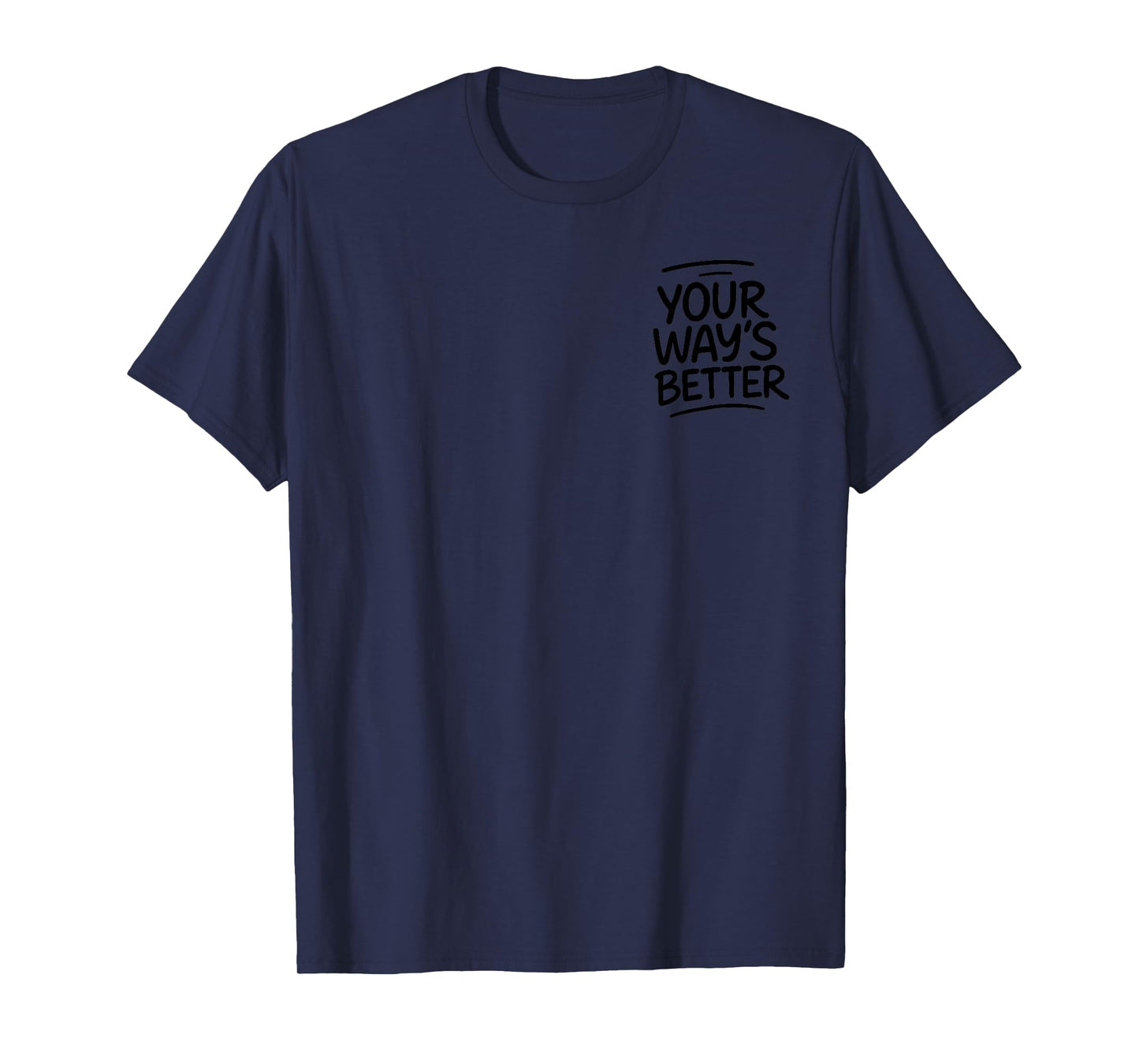 Your Way’s Better Bible Verse - Front and Back T-Shirt