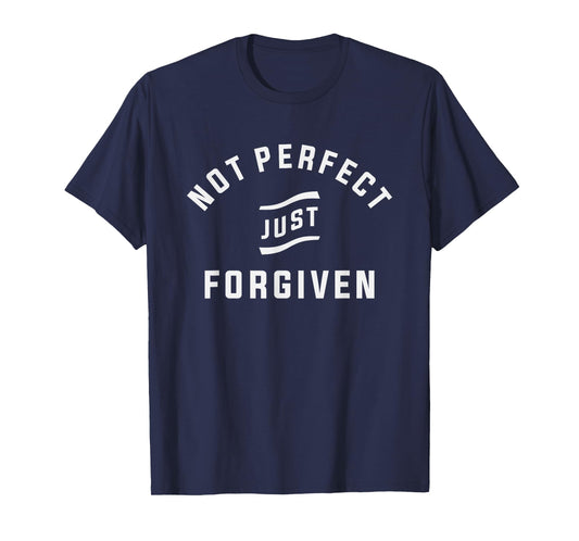 Not Perfect Just Forgiven Christian T-Shirt