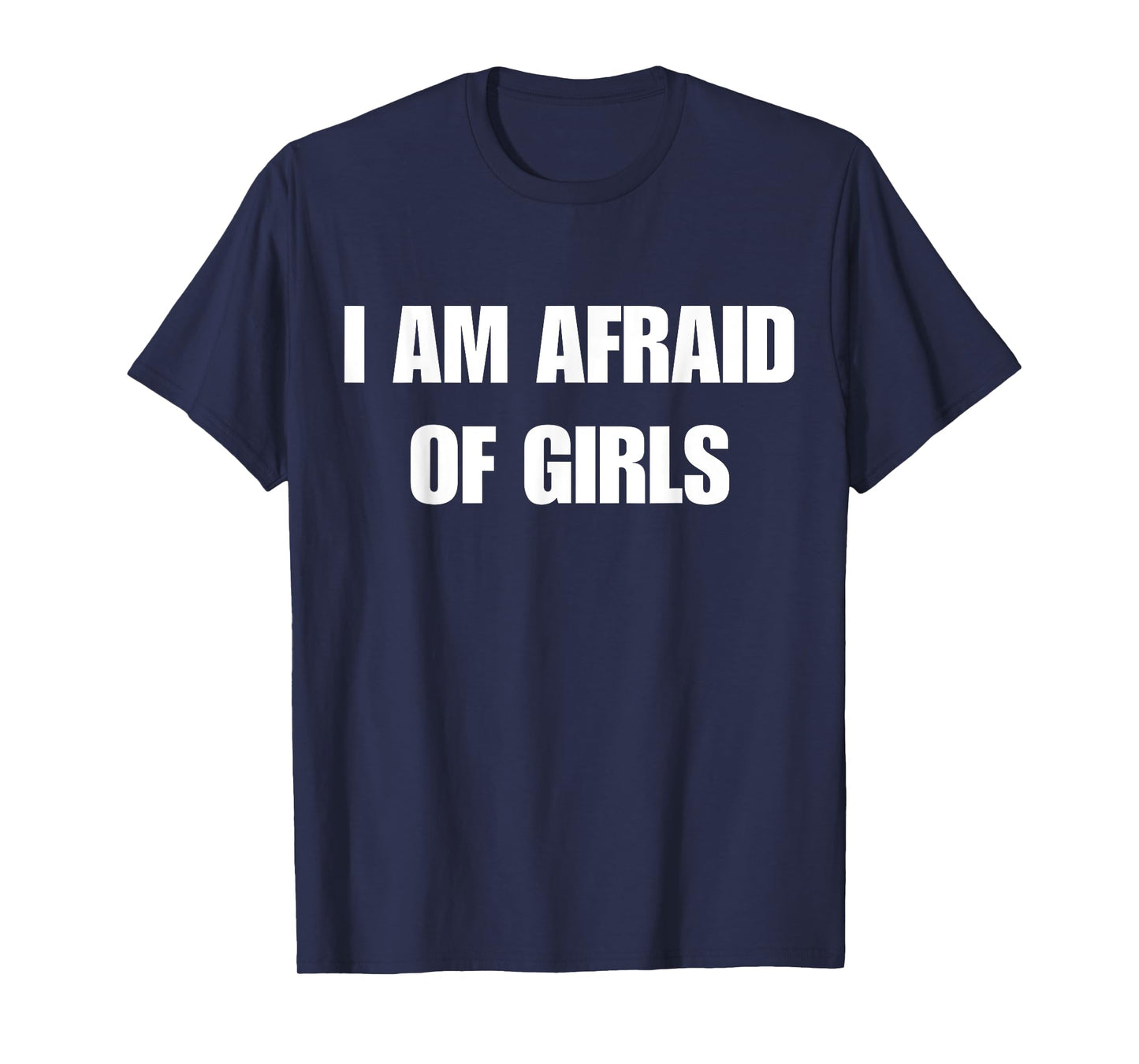 I'm Afraid of Girls Funny Sarcastic Sayings T-Shirt
