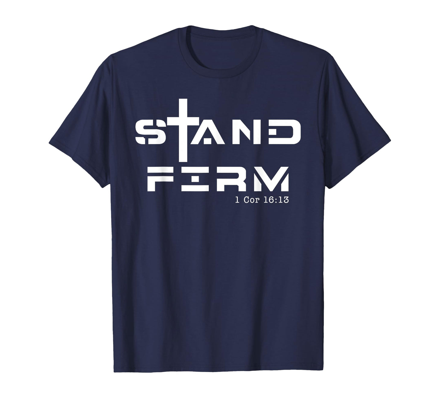Stand Firm 1 Cor 16:13, Stand Firm Jesus Cross T-Shirt