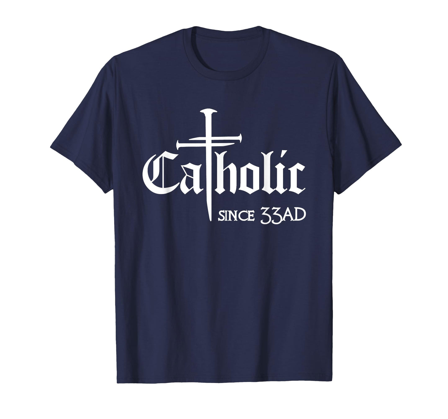Catholic Since 33 AD Cross Jesus Eucharist Christianity T-Shirt
