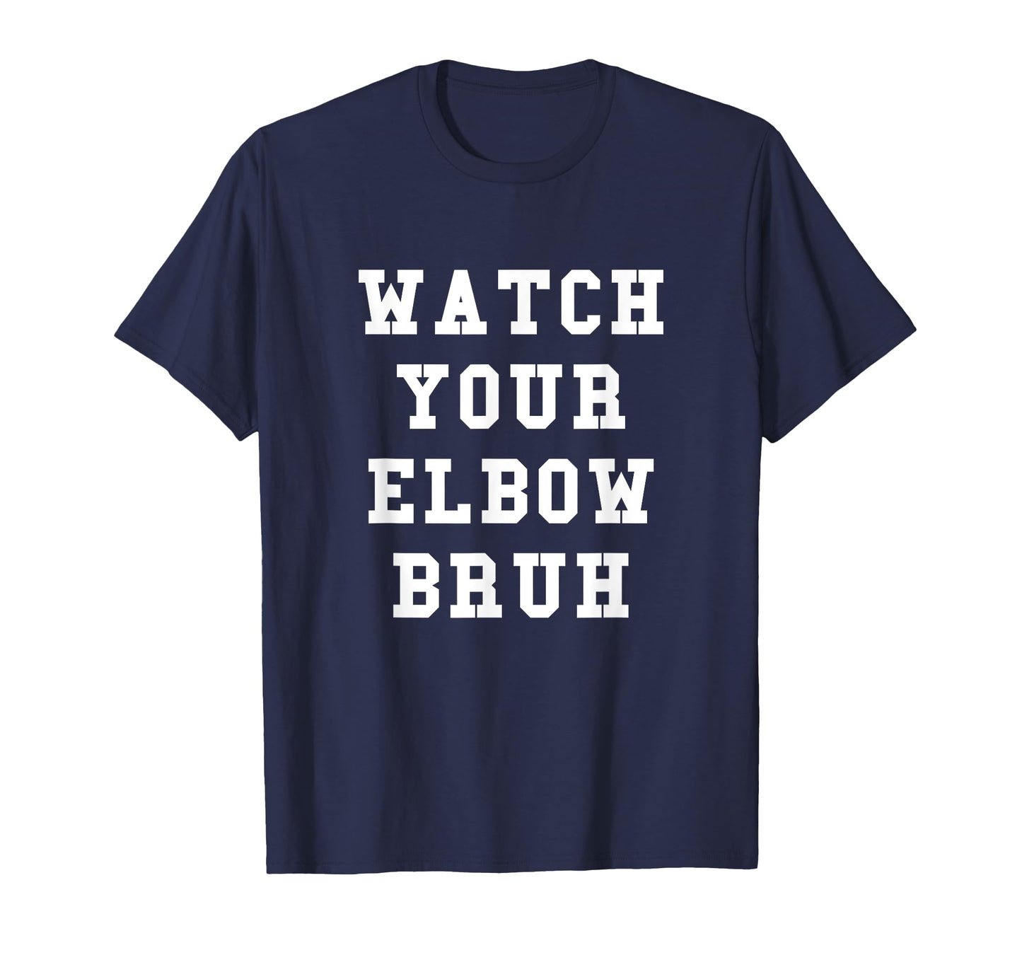 Watch Your Elbow Bruh - Funny Beer Pong TShirt T-Shirt