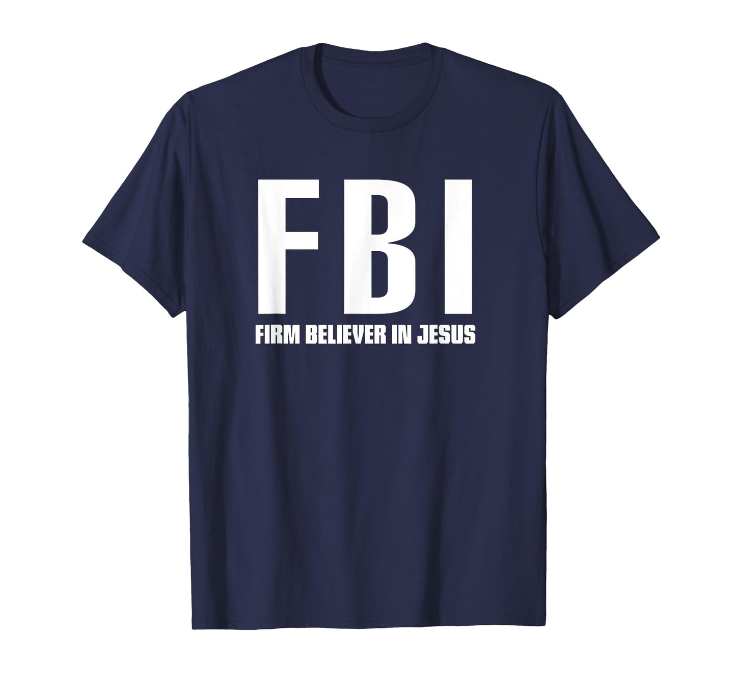 FBI Firm believer in Jesus t-shirt T-Shirt