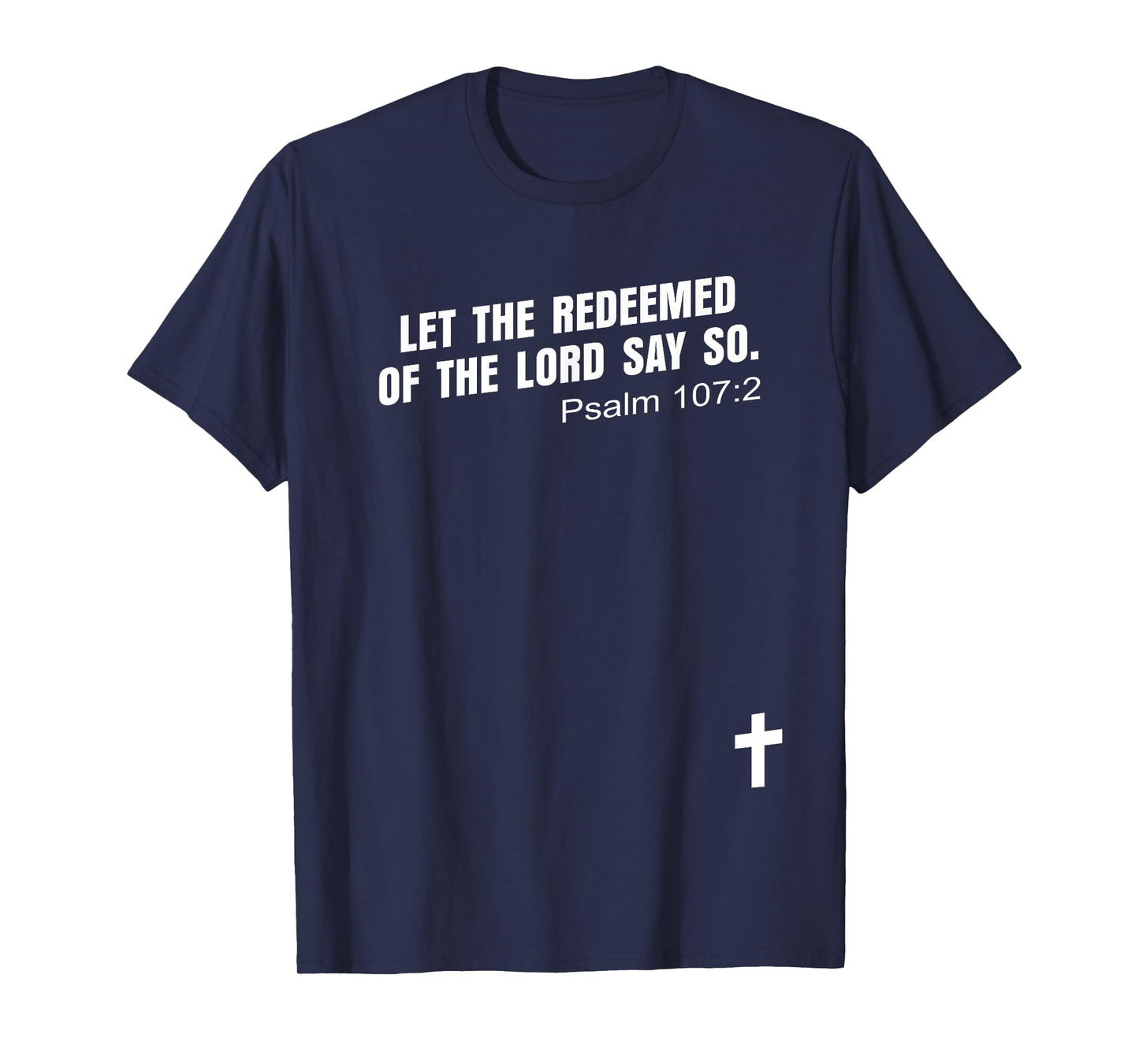 Psalm 107:2 | LET THE REDEEMED OF THE LORD SAY SO Bible KJV T-Shirt