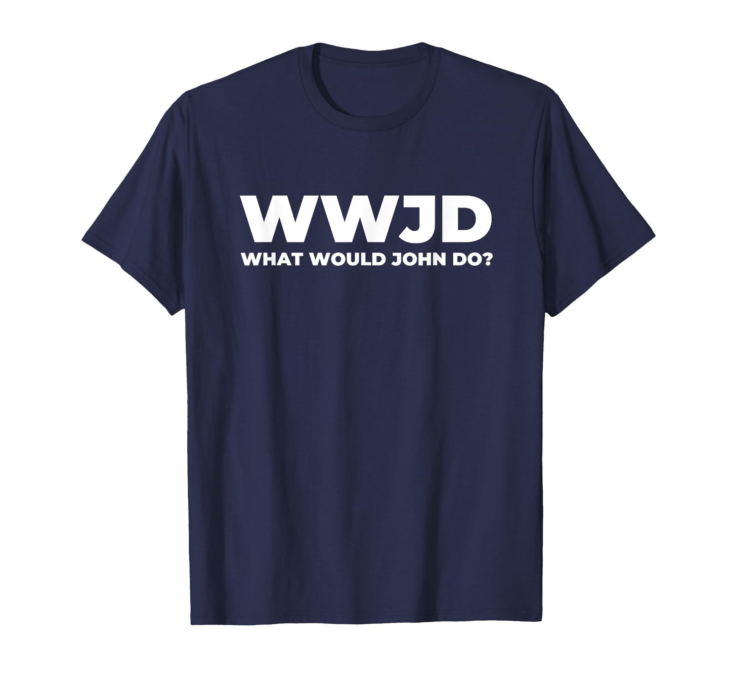 What Would John Do? Funny John T-Shirt