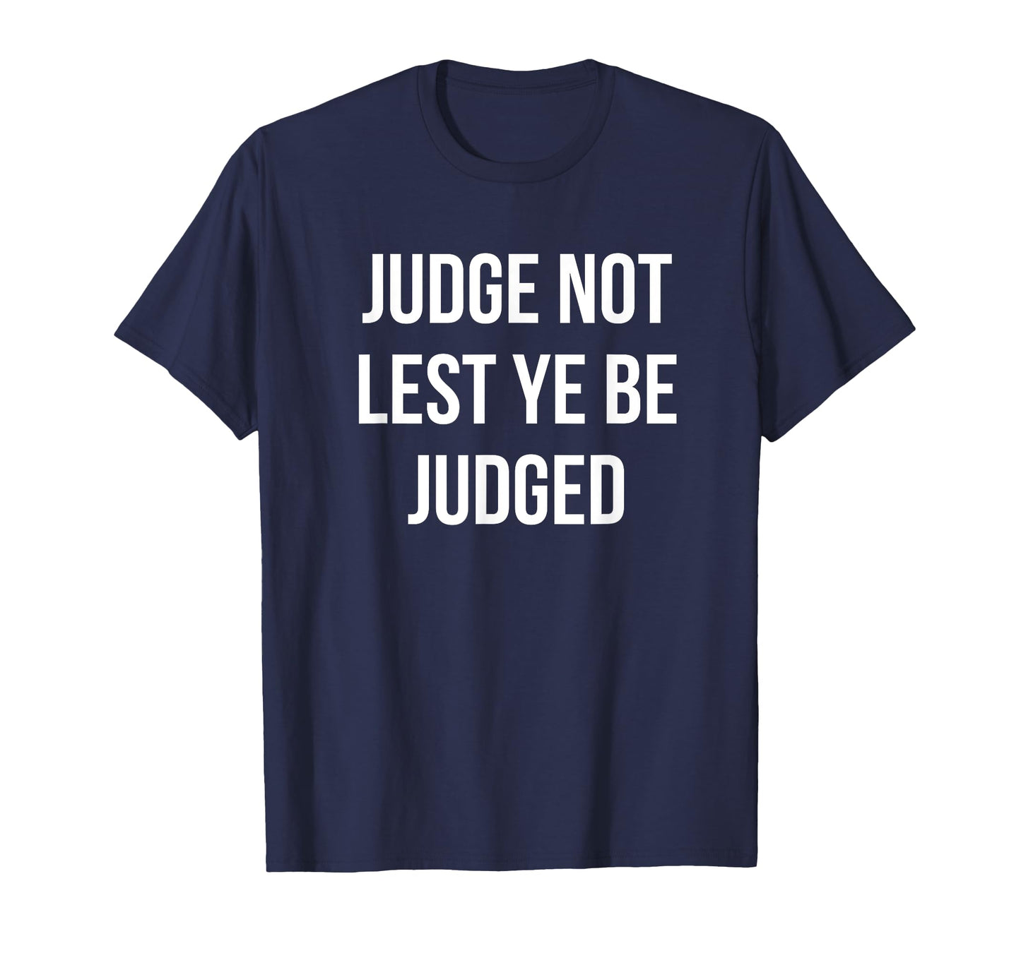 JUDGE NOT LEST YE BE JUDGED White Block Letters T-Shirt