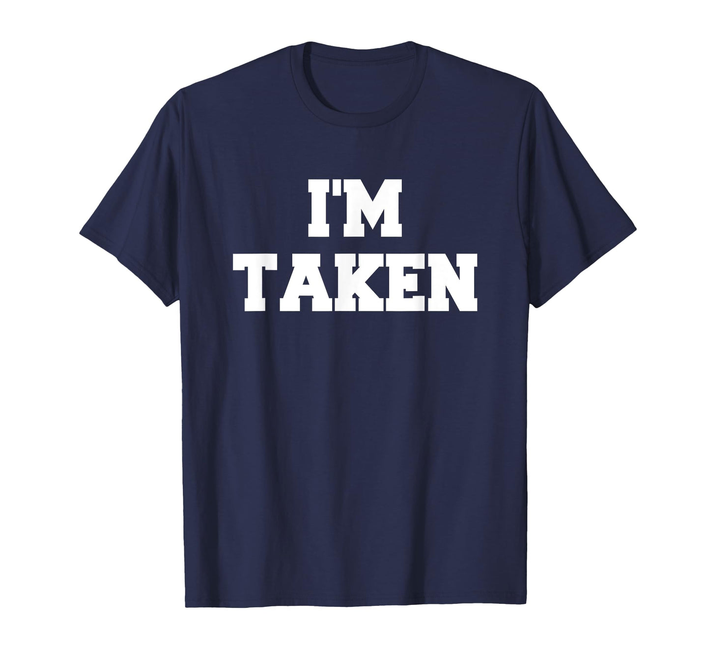 I’m Taken Funny White Lies Party Sarcastic Quote Ideas T-Shirt