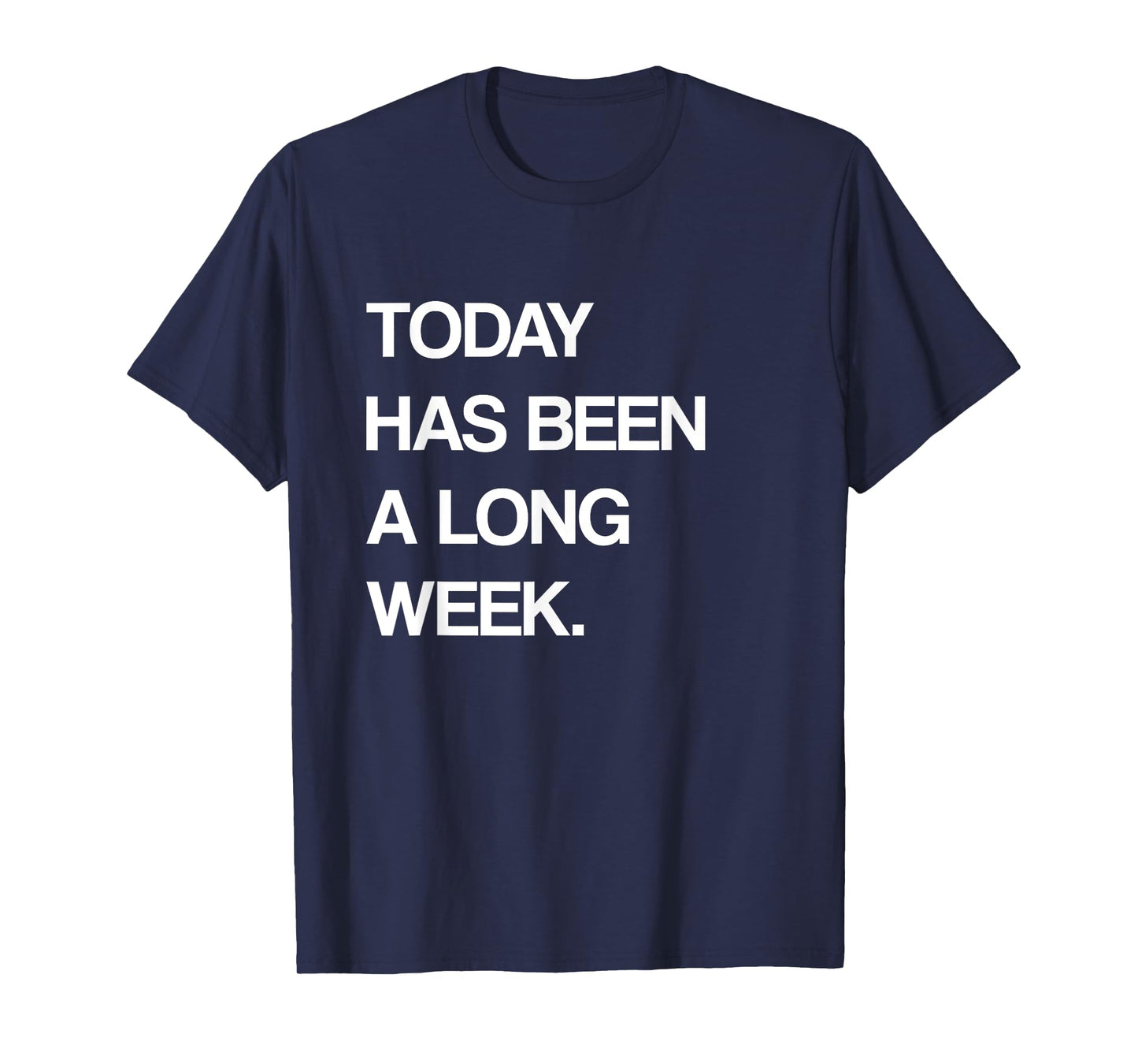 Today Has Been A Long Week Funny Meme Sarcastic Saying T-Shirt