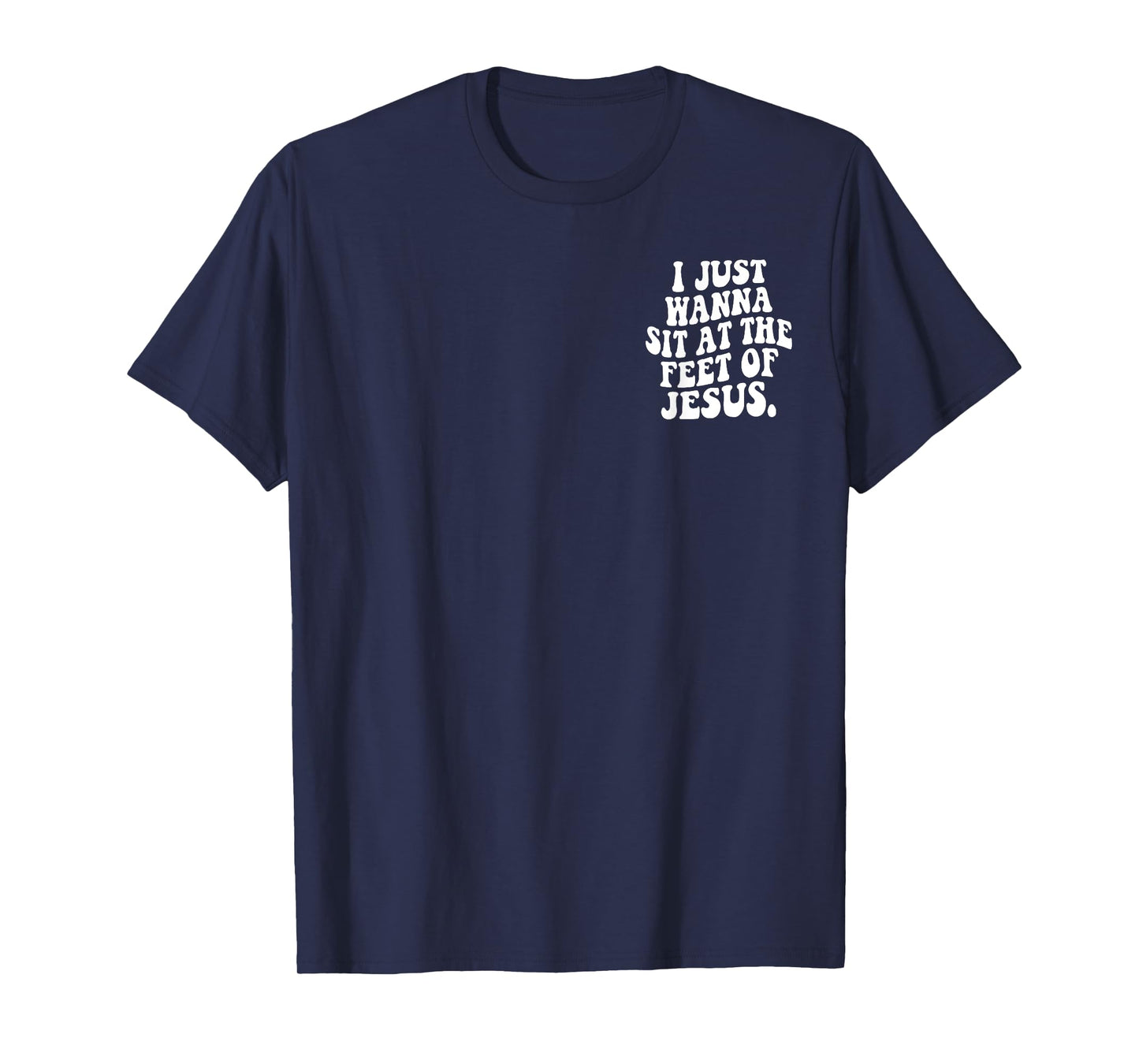 Retro I Just Wanna Sit At The Feet Of Jesus Christian T-Shirt