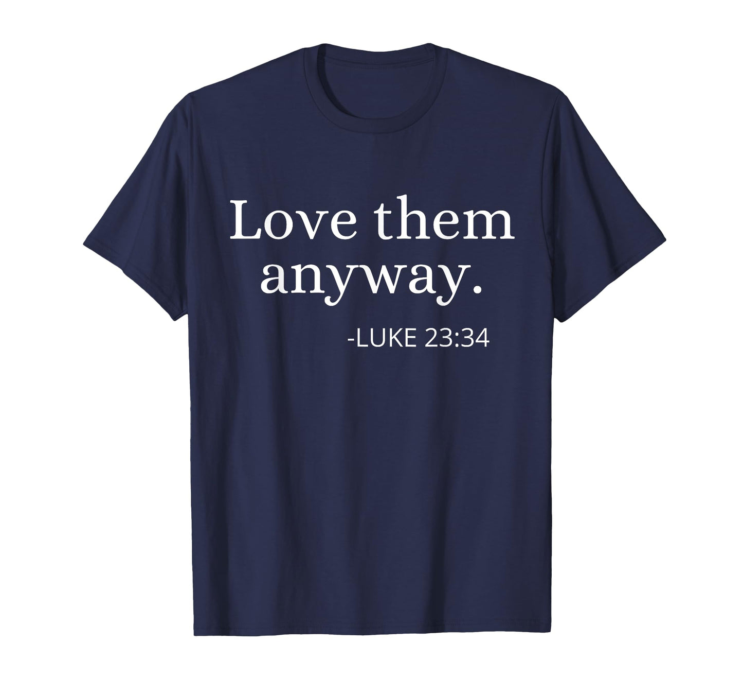Love them Anyway Bible Faith Inspirational Christian Quote T-Shirt