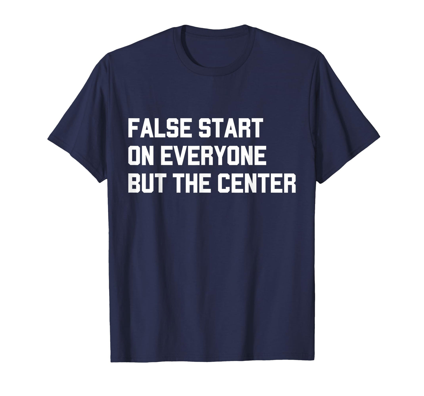 False Start On Everyone But The Center T-Shirt
